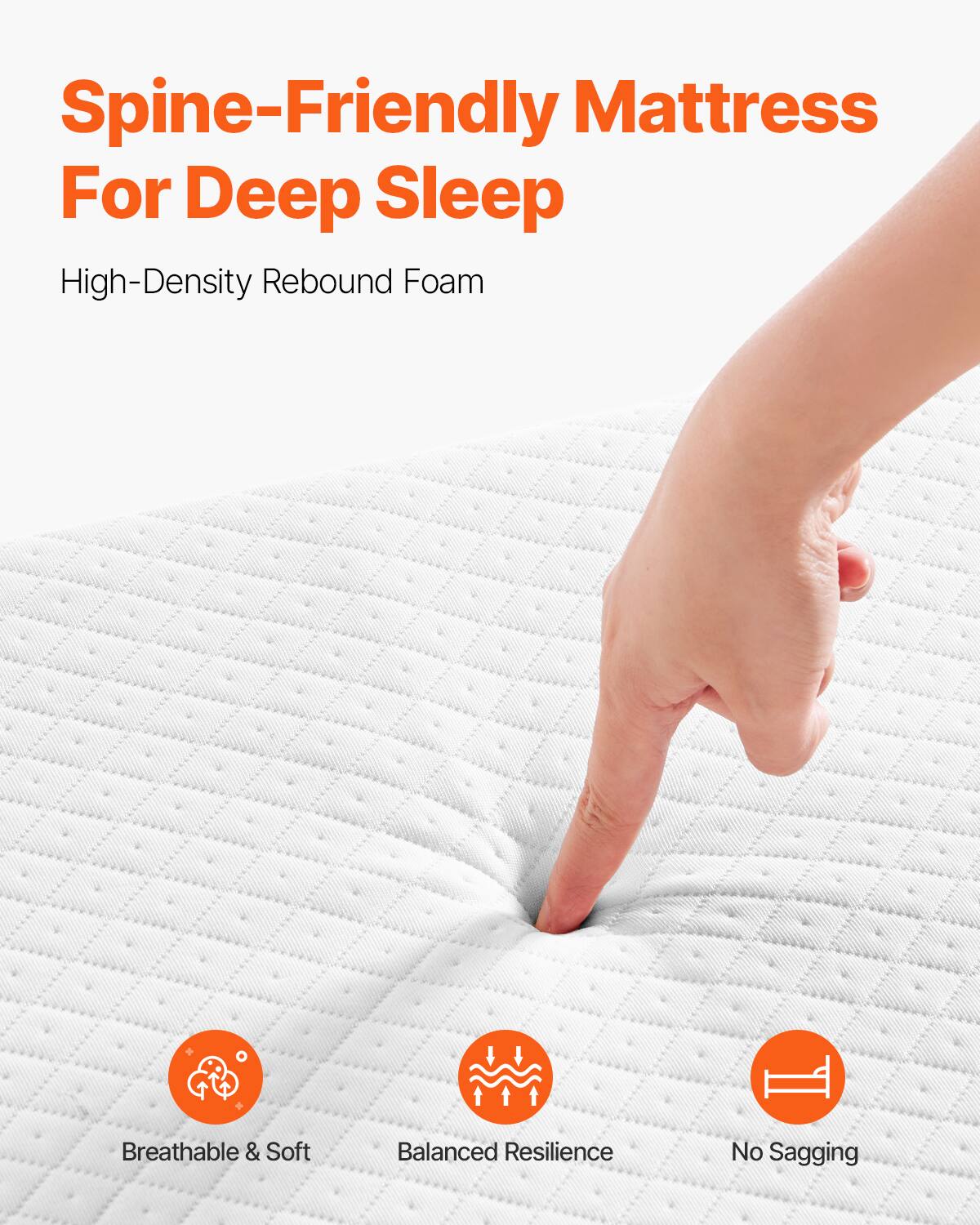 Spine-Friendly Mattress For Deep Sleep

High-Density Rebound Foam

- Breathable & Soft
- Balanced Resilience
- No Sagging