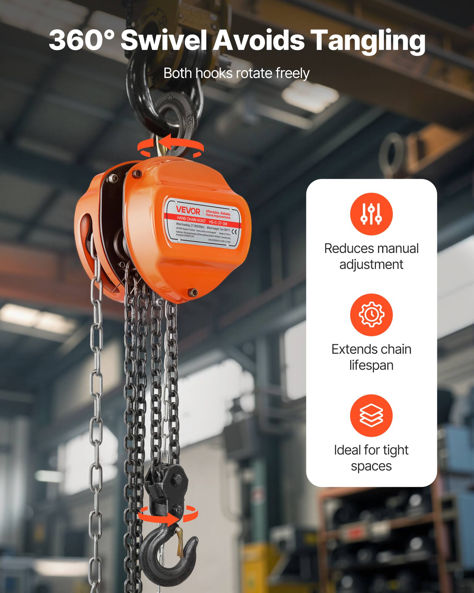 360° Swivel Avoids Tangling  
Both hooks rotate freely  

VEVOR  
HAND CHAIN HOST - HS-C-3T-M  

Reduces manual adjustment  
Extends chain lifespan  
Ideal for tight spaces