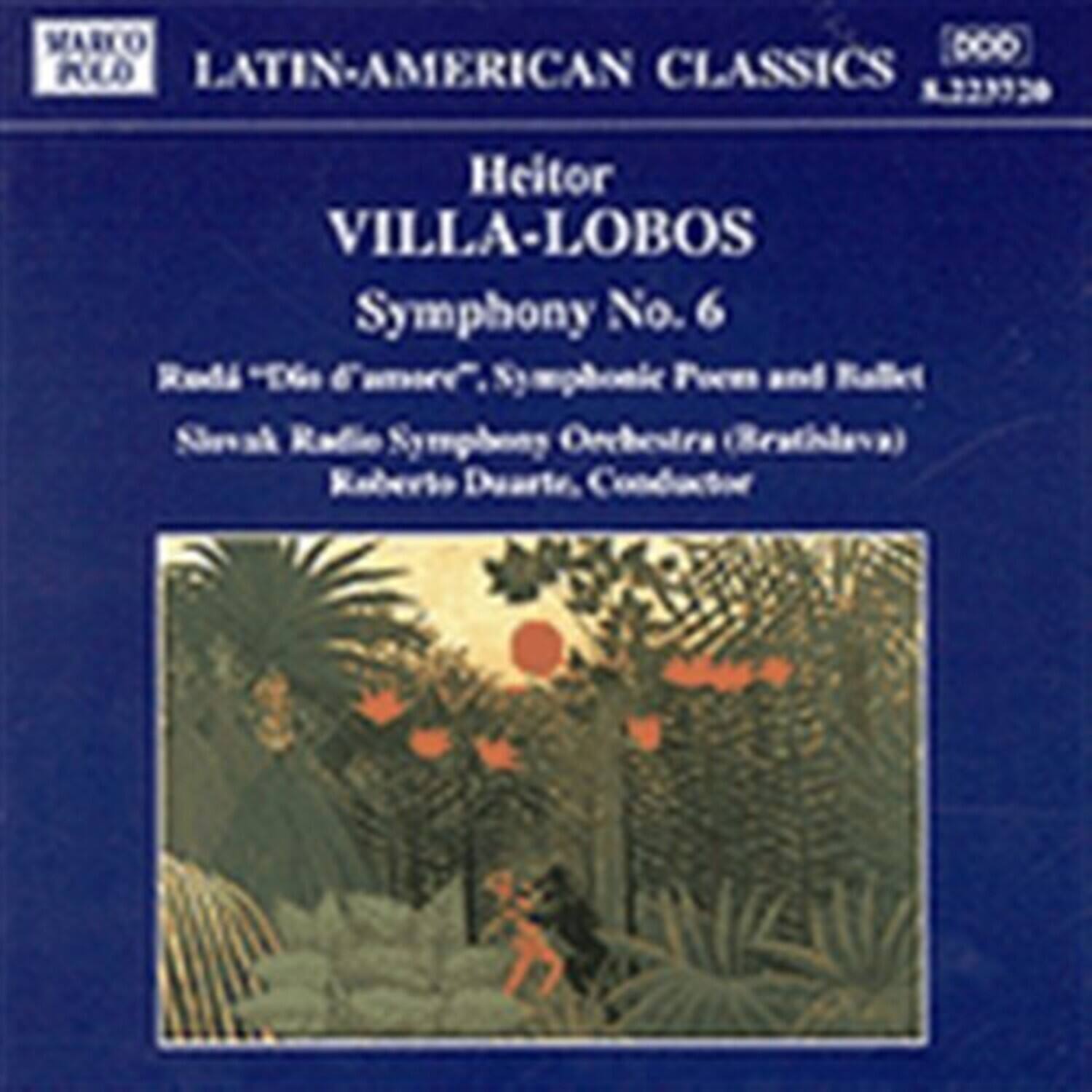 MARKO DOO LATIN-AMERICAN CLASSICS  
8223720  

Heitor VILLA-LOBOS  
Symphony No. 6  
Radio "De Fábrica" Symphonic Poem and Raffi  
Slovak Radio Symphony Orchestra (Bratislava)  
Roberto Duarte, Conductor
