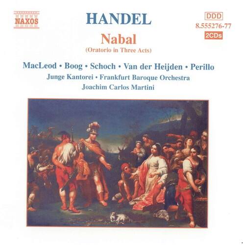 NAXOS  
HANDEL  
Nabal  
(Oratorio in Three Acts)  
DDD  
8.555276-77  
2CDs  

MacLeod • Boog • Schoch • Van der Heijden • Perillo  
Junge Kantorei • Frankfurt Baroque Orchestra  
Joachim Carlos Martini