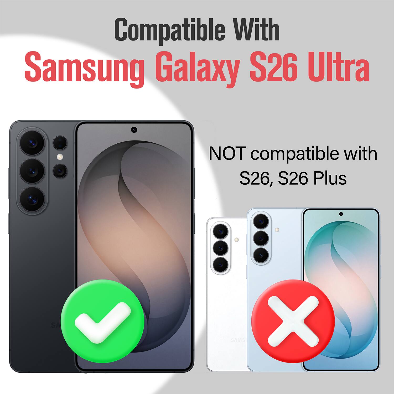 Compatible With  
Samsung Galaxy S26 Ultra  

NOT compatible with  
S26, S26 Plus