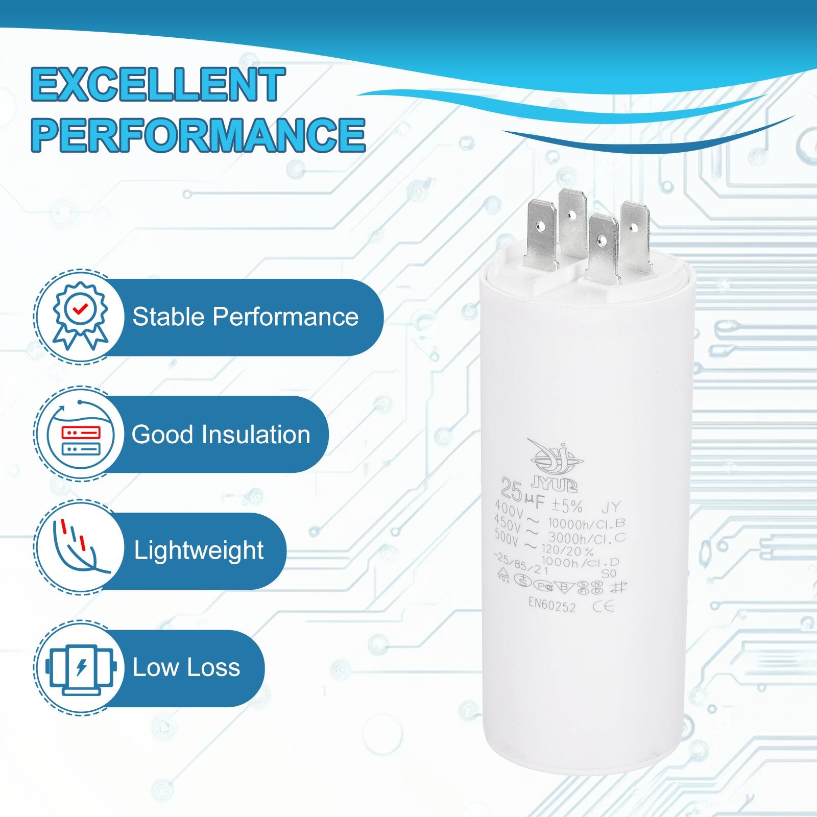 EXCELLENT PERFORMANCE

- Stable Performance
- Good Insulation
- Lightweight
- Low Loss

25HF JYUB  
400V 5% JY  
450V - 10000h/CI.B  
500V - 3000h/CI.C  
120/20 -25/85/21  
1000h/cI.D  
So 88  
EN60252  
CE
