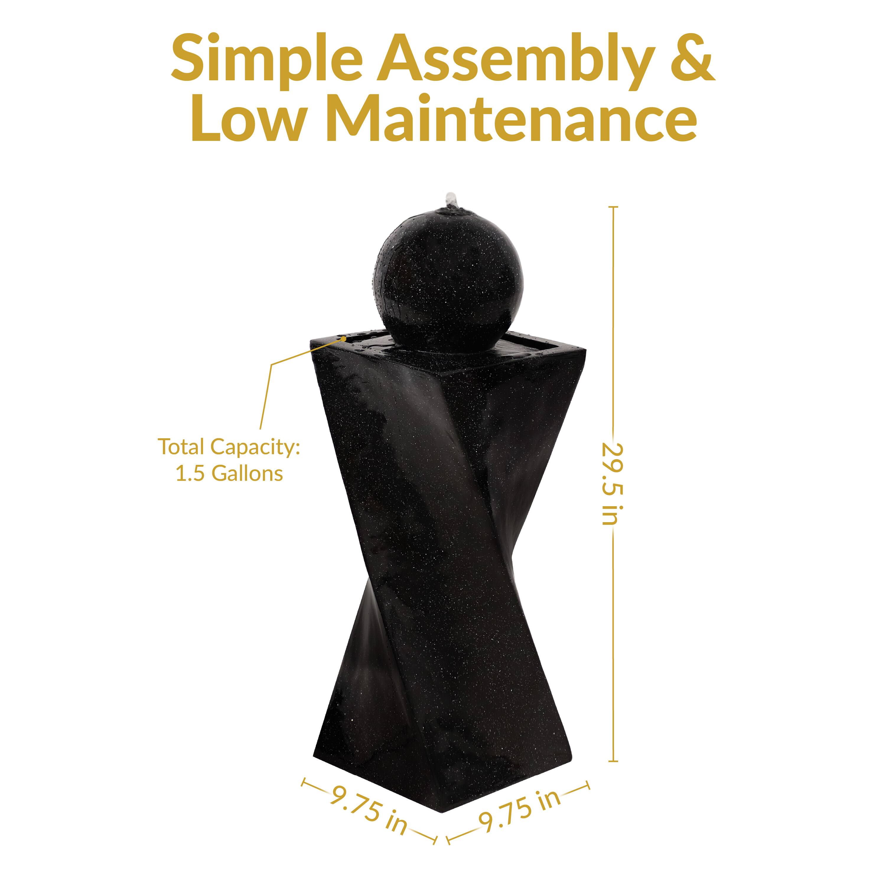 Simple Assembly & Low Maintenance  
Total Capacity: 1.5 Gallons  
29.5 in  
9.75 in  
9.75 in