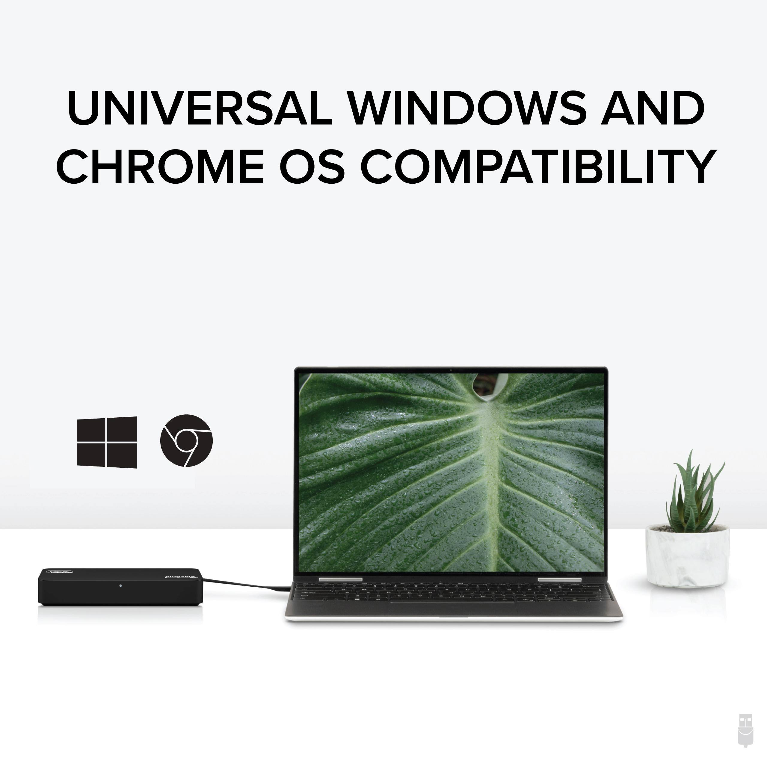 UNIVERSAL WINDOWS AND CHROME OS COMPATIBILITY