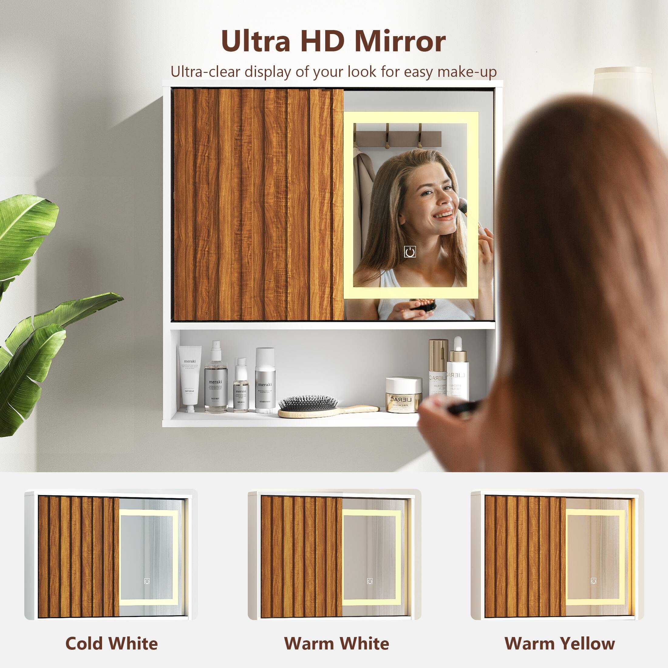 Ultra HD Mirror  
Ultra-clear display of your look for easy make-up  

Cold White  
Warm White  
Warm Yellow