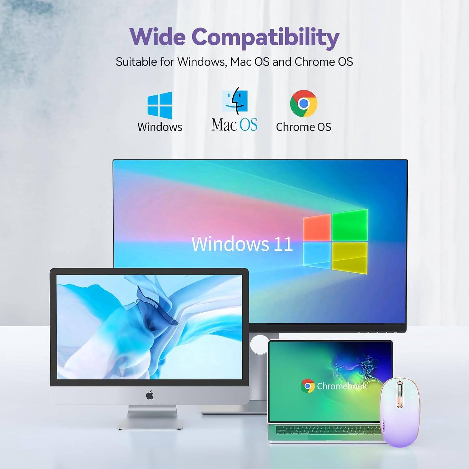 Wide Compatibility  
Suitable for Windows, Mac OS and Chrome OS  
Windows  
Mac OS  
Chrome OS  
Windows 11  
Chromebook