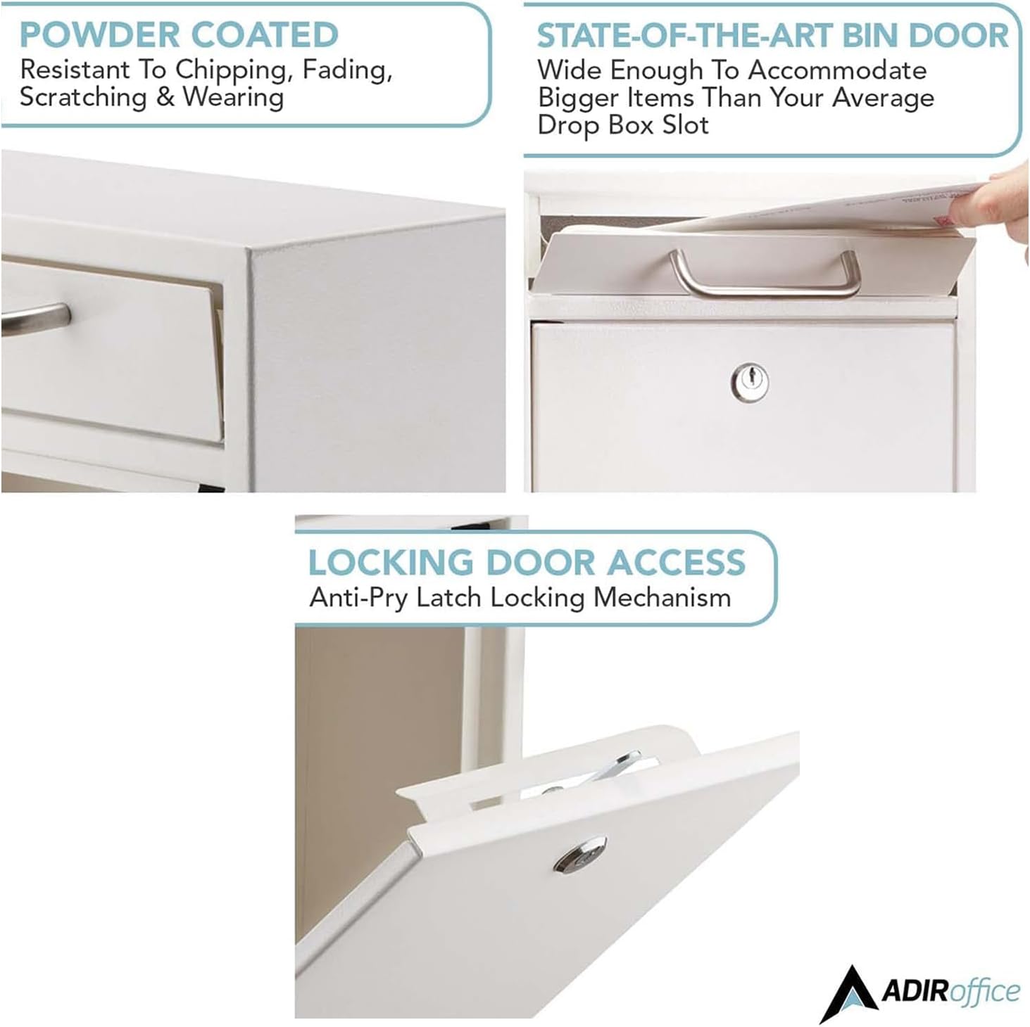 POWDER COATED Resistant To Chipping, Fading, Scratching & Wearing
STATE-OF-THE-ART BIN DOOR Wide Enough To Accommodate Bigger Items Than Your Average Drop Box Slot
LOCKING DOOR ACCESS Anti-Pry Latch Locking Mechanism
ADIRoffice