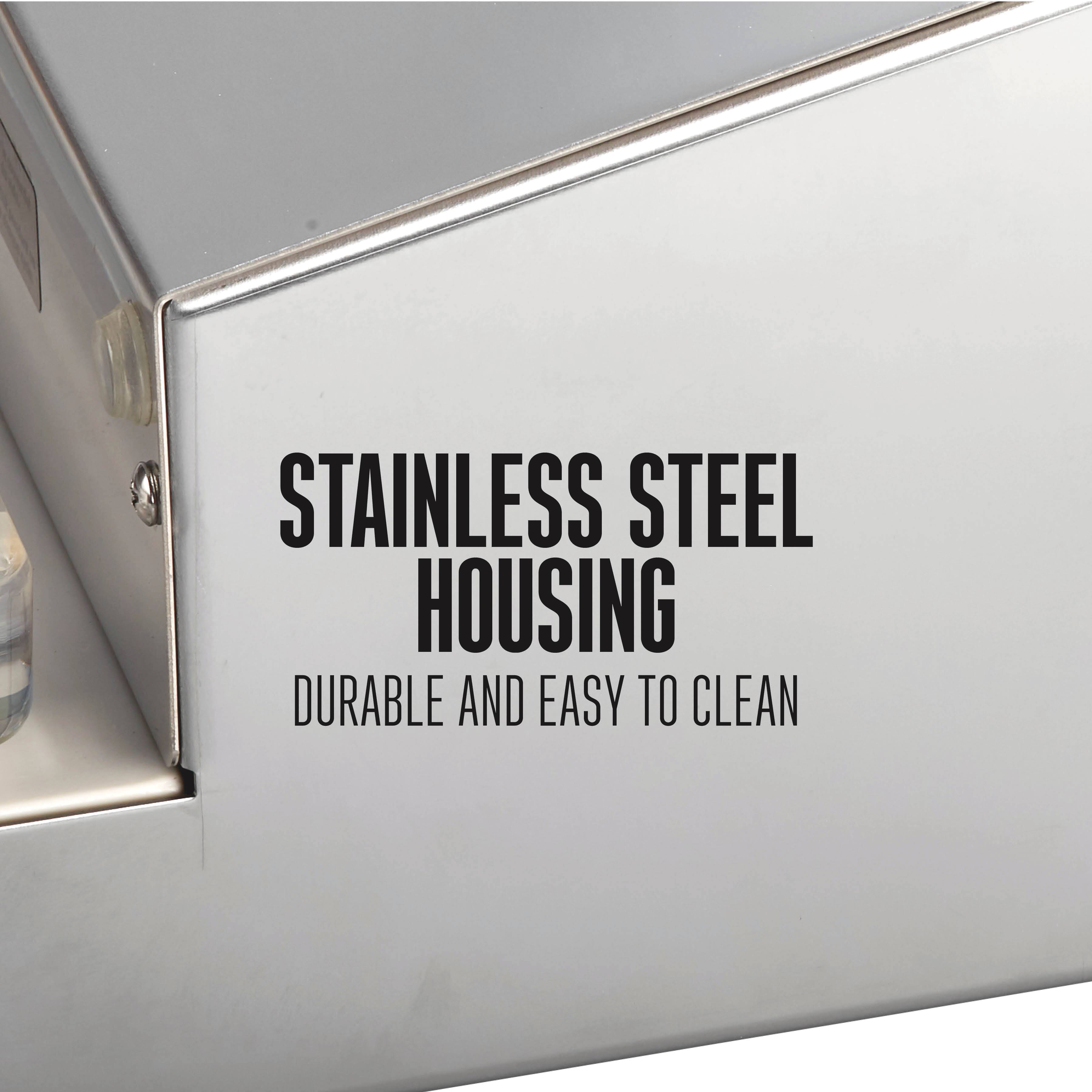 STAINLESS STEEL HOUSING  
DURABLE AND EASY TO CLEAN