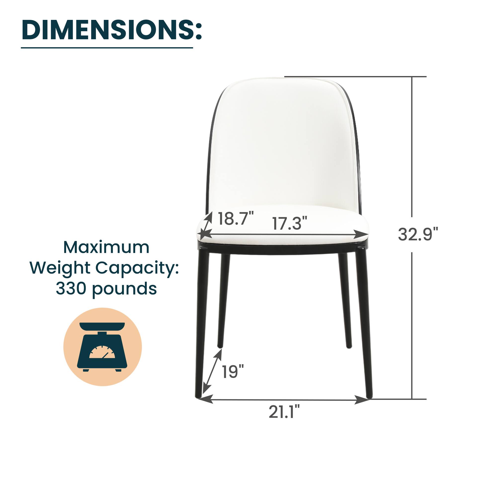 DIMENSIONS:  
Maximum Weight Capacity: 330 pounds  
18.7" x 17.3" x 32.9" x 19" x 21.1"