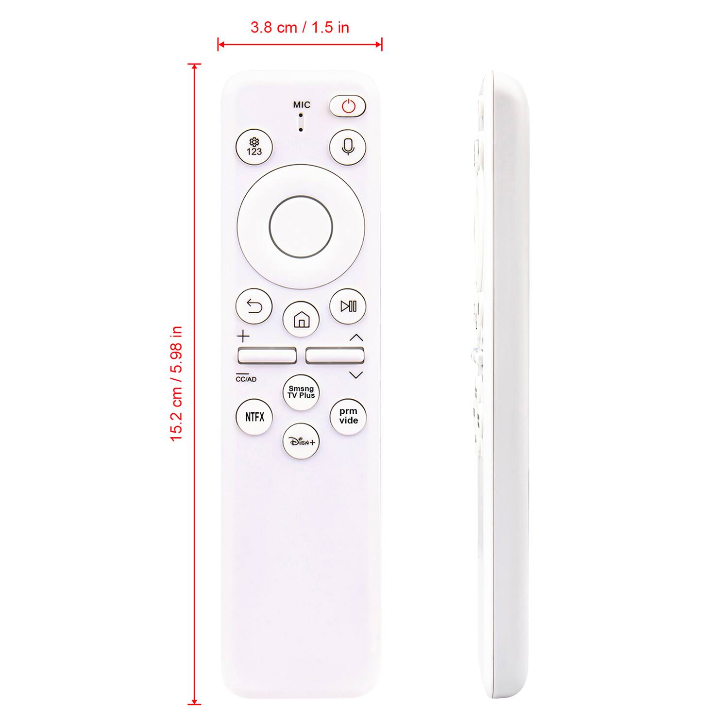 3.8 cm / 1.5 in

MIC
123

15.2 cm / 5.98 in

CCIAD
NTFX
Samsung TV Plus
prm vide
Disney+