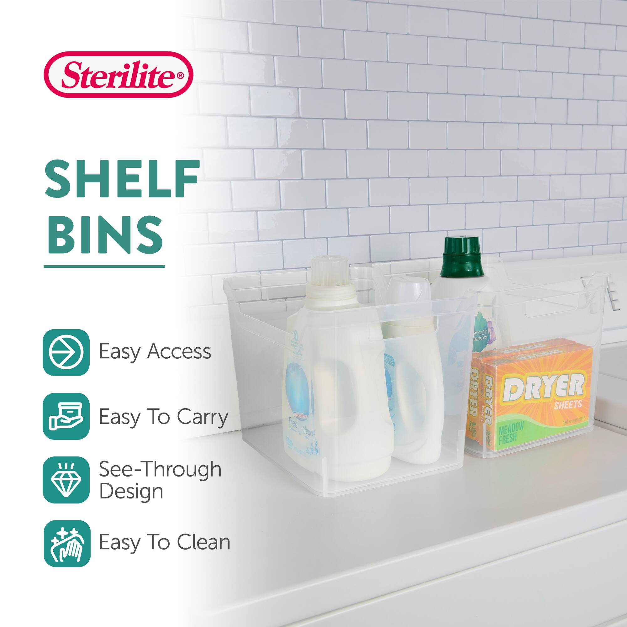 Sterilite  
SHELF BINS  
Easy Access  
Easy To Carry  
See-Through Design  
Easy To Clean  

DRYER SHEETS  
MEADOW FRESH