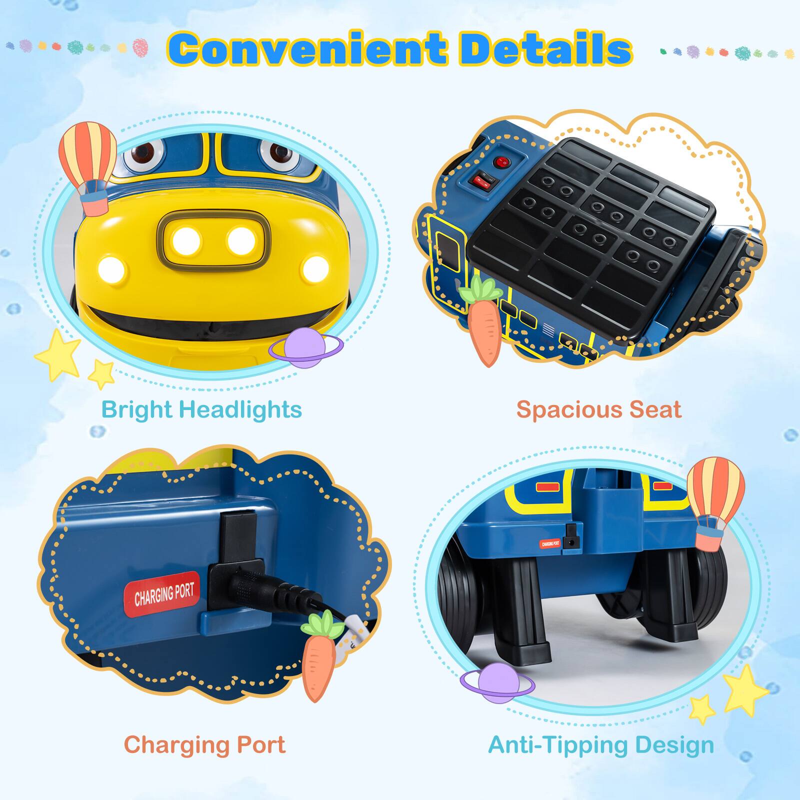Convenient Details

- Bright Headlights
- Spacious Seat
- Charging Port
- Anti-Tipping Design