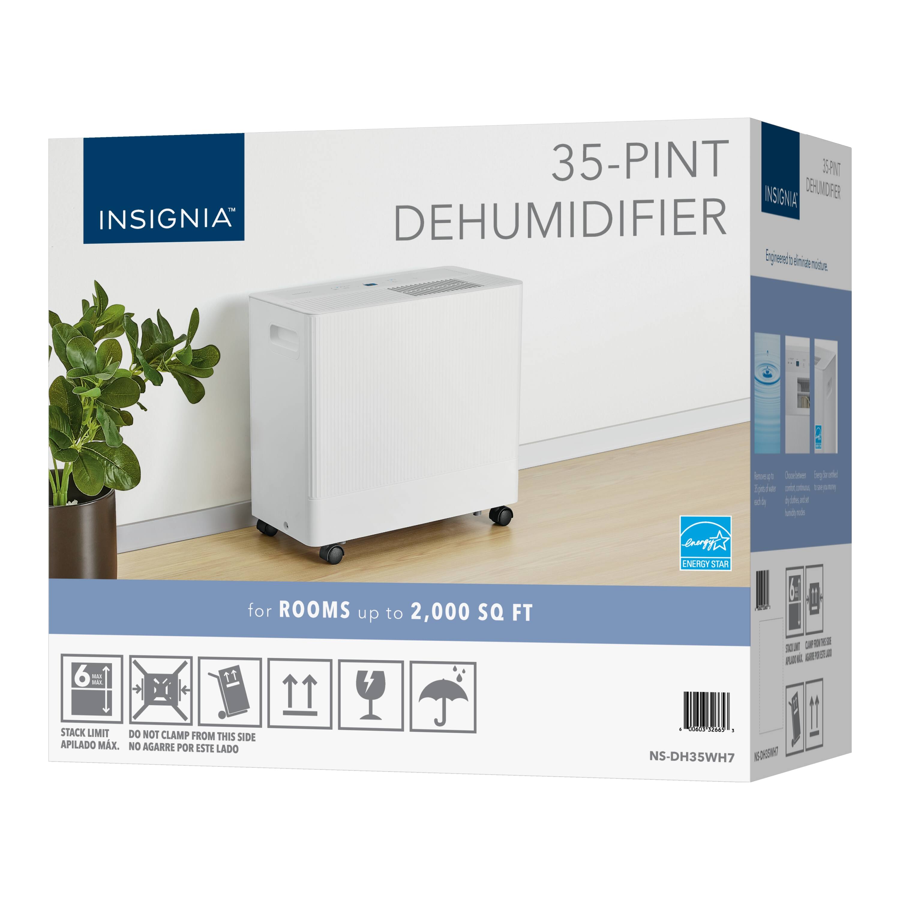 INSIGNIA 35-PINT DEHUMIDIFIER

Egemin nre NOE ine i fo  ata o wote  ve o - bas - aih d ve de cuy NERIY STAR 6 ...  for ROOMS up to 2,000 SQ FT

200 2 DEA A  STACK LIMIT DO NOT CLAMP FROM THIS SIDE APILADO MAX. NO AGARRE POR ESTE LADO

Oddiacion d NS-DH35WH7