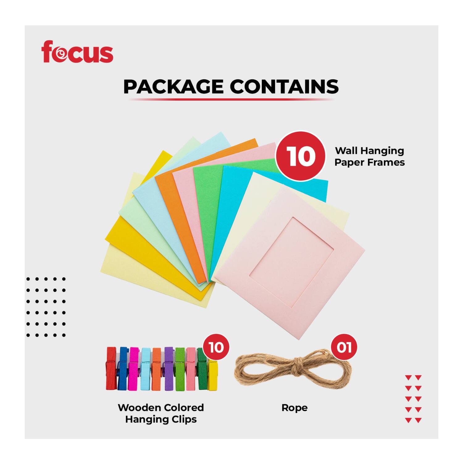 focus  
PACKAGE CONTAINS  

10 Wall Hanging Paper Frames  
10 Wooden Colored Hanging Clips  
01 Rope