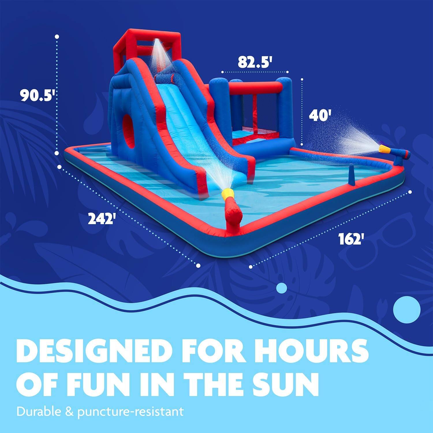 82.5' 90.5' 40' 242' 162' DESIGNED FOR HOURS OF FUN IN THE SUN Durable & puncture-resistant