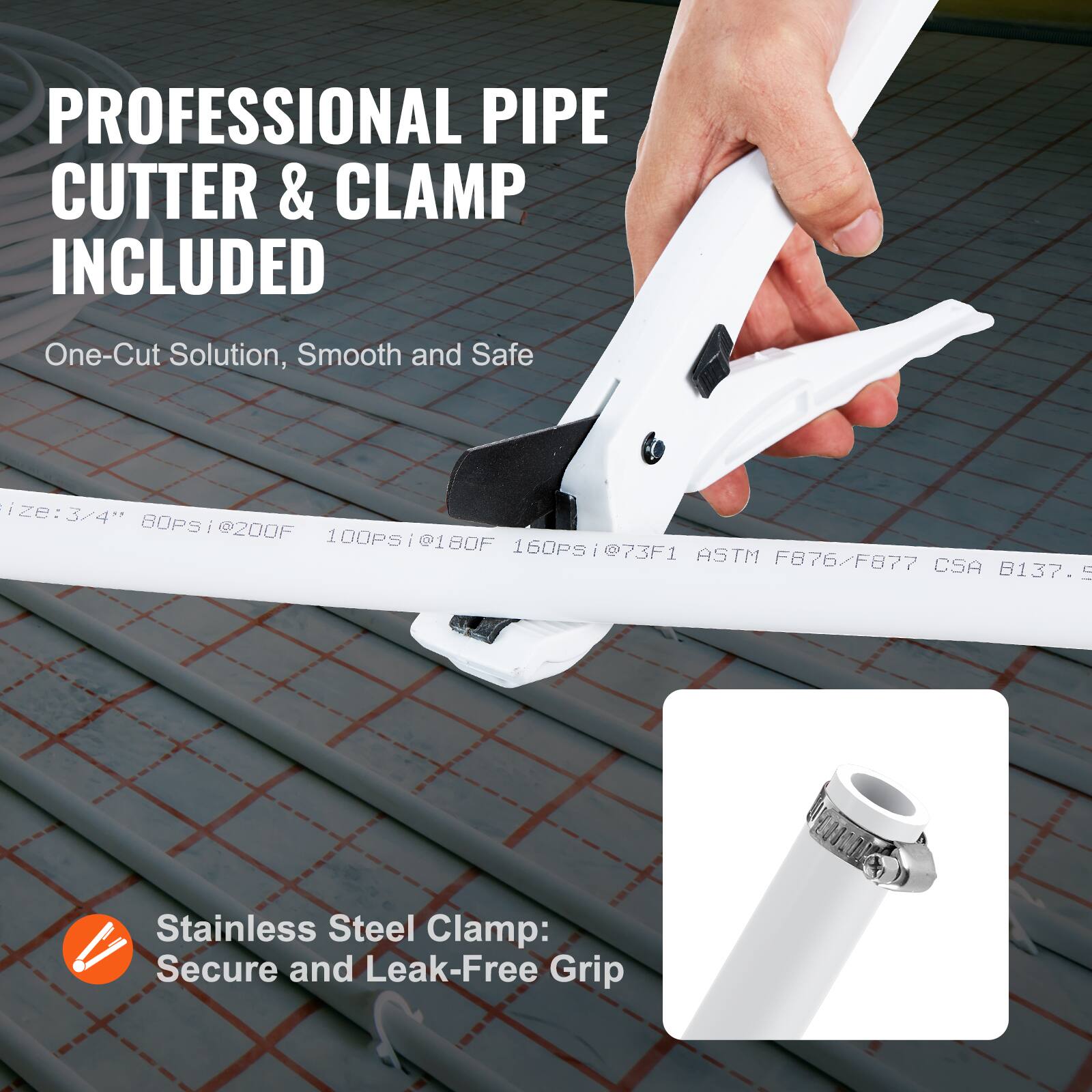 PROFESSIONAL PIPE CUTTER & CLAMP INCLUDED

One-Cut Solution, Smooth and Safe

Size: 3/4"  
80psi @ 200F  
100psi @ 180F  
160psi @ 73F  
ASTM F876/F877  
CSA B137.5

Stainless Steel Clamp: Secure and Leak-Free Grip