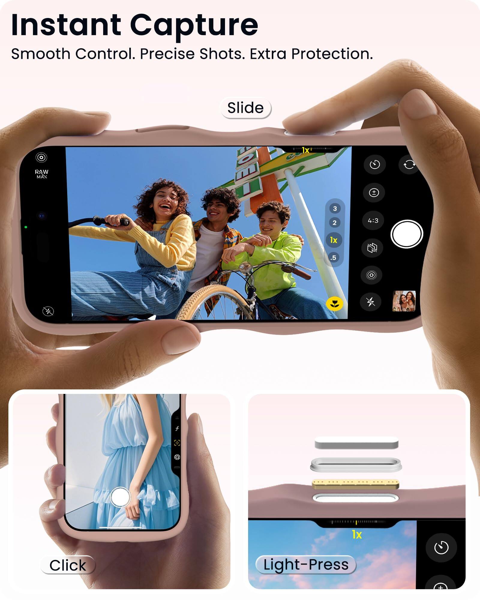 Instant Capture  
Smooth Control. Precise Shots. Extra Protection.

Slide RAW MAX V CoX 1x 2 E 3 2 4:3 1x .5 1x

Click Light-Press