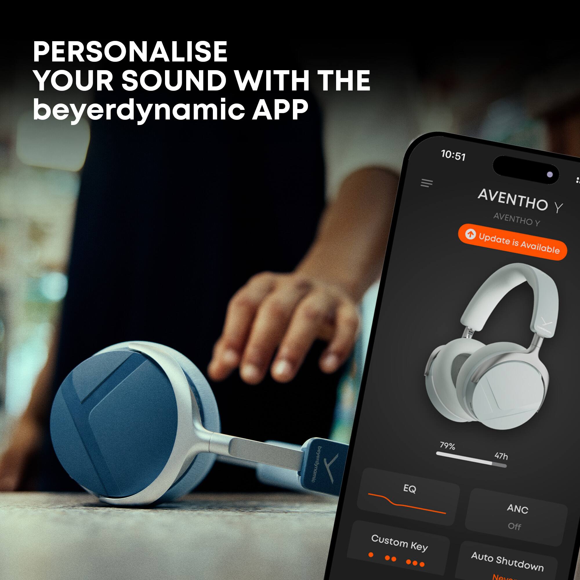 PERSONALISE YOUR SOUND WITH THE beyerdynamic APP

10:51 : AVENTHO Y Update is Available

beyerdynamic

79% 47h EQ ANC Off Custom Key . Auto Shutdown Never