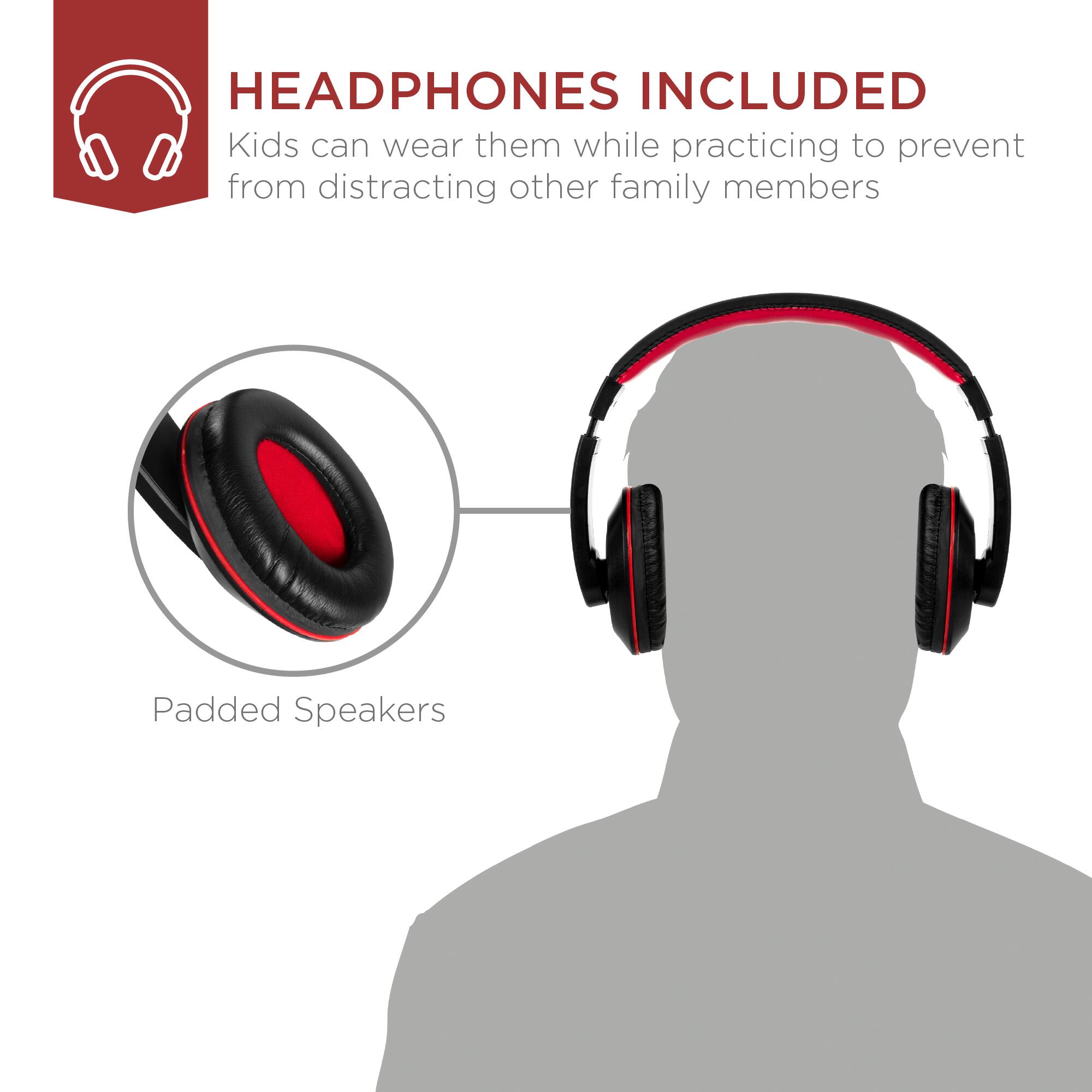 HEADPHONES INCLUDED  
Kids can wear them while practicing to prevent from distracting other family members  

Padded Speakers