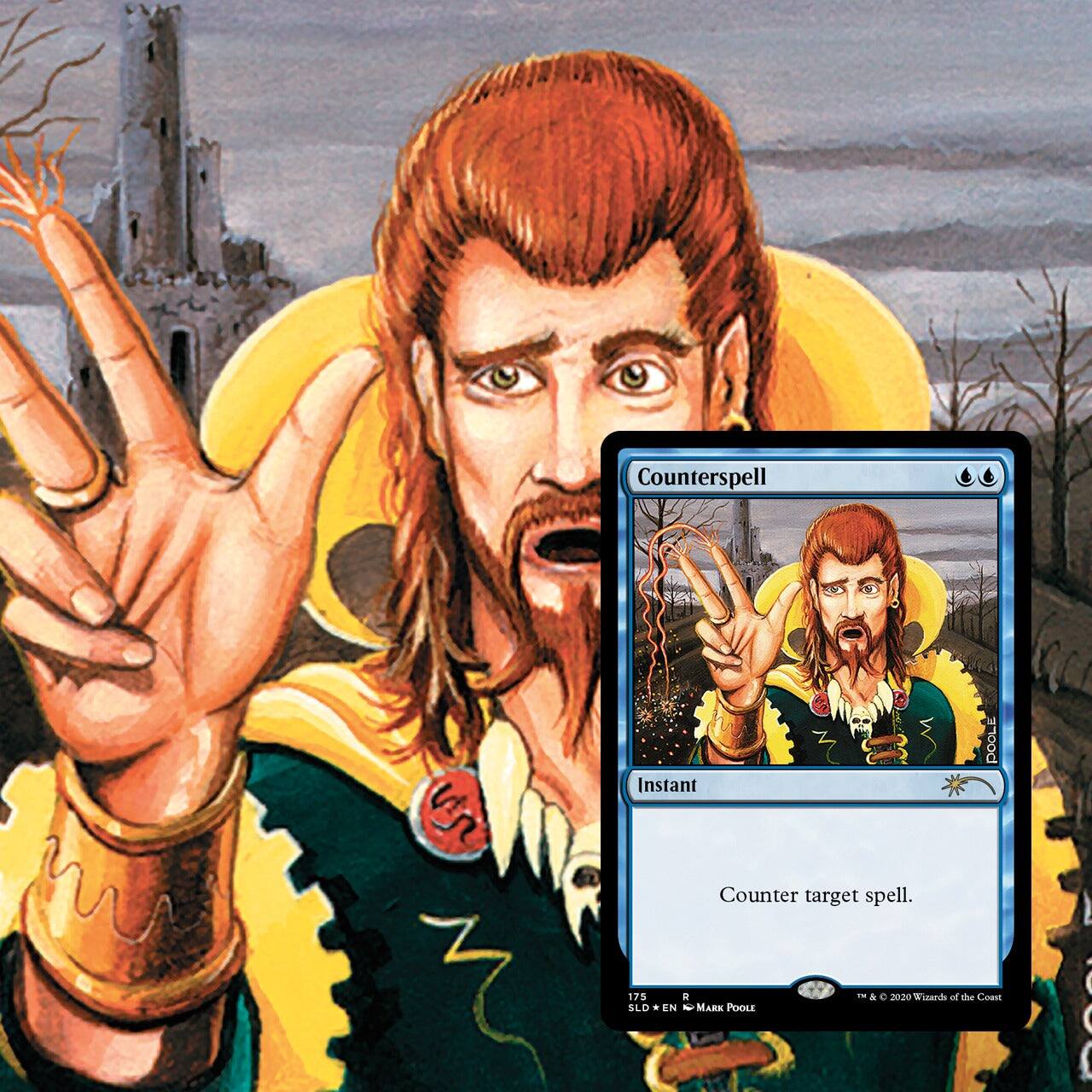 Counterspell  
Instant  
Counter target spell.  

175  
R  
SLD • EN  
© 2020 Wizards of the Coast  
MARK POOLE