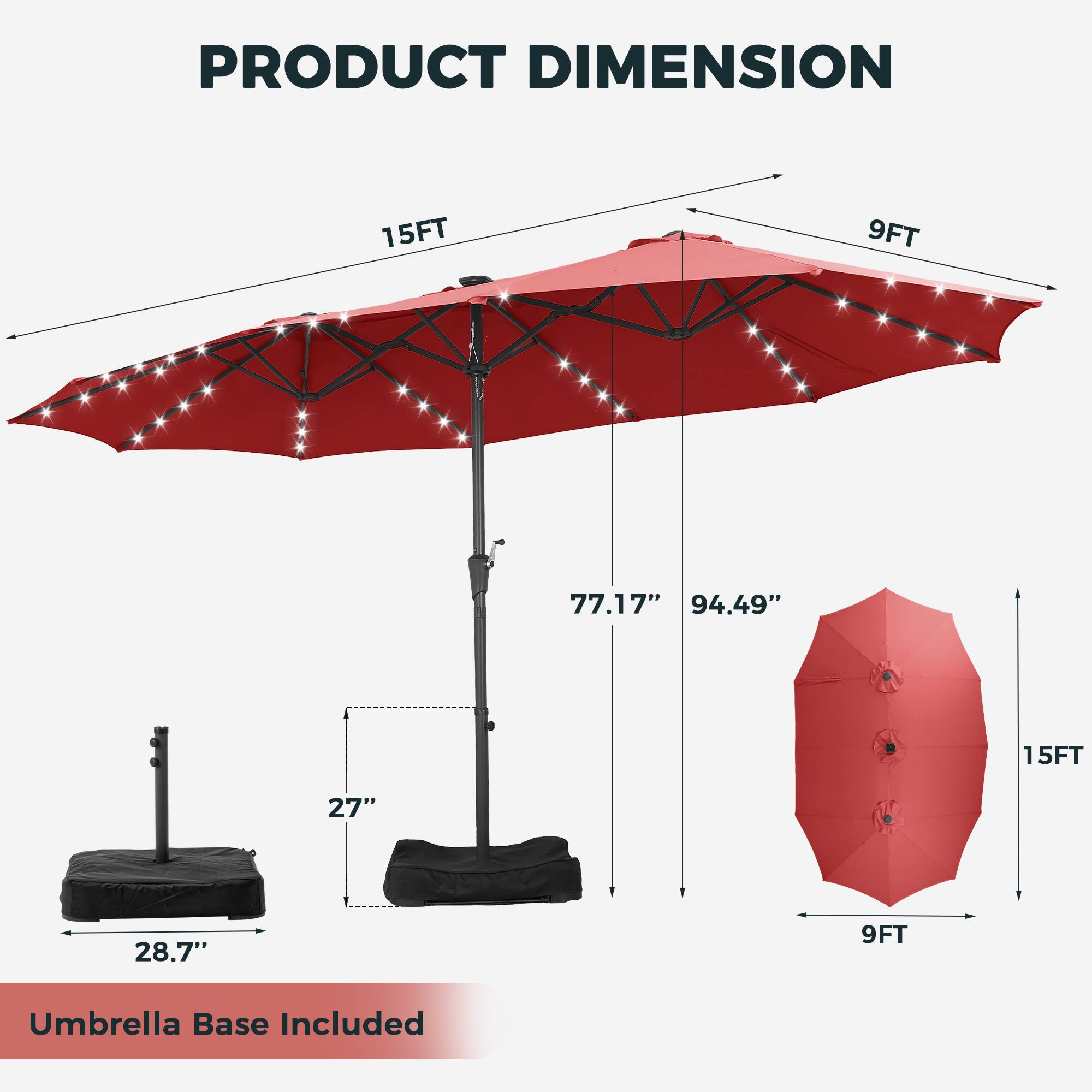 PRODUCT DIMENSION

15FT 9FT

77.17" 94.49" 15FT 27" 28.7" 9FT

Umbrella Base Included