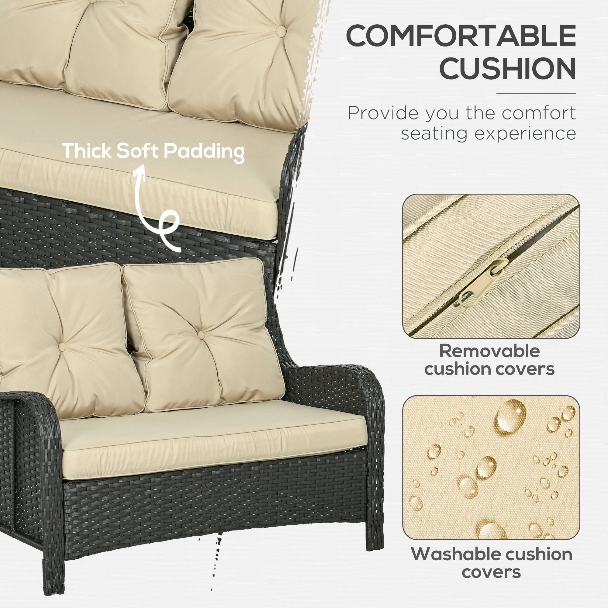 COMFORTABLE CUSHION  
Provide you the comfort seating experience  

Thick Soft Padding  

Removable cushion covers  

Washable cushion covers