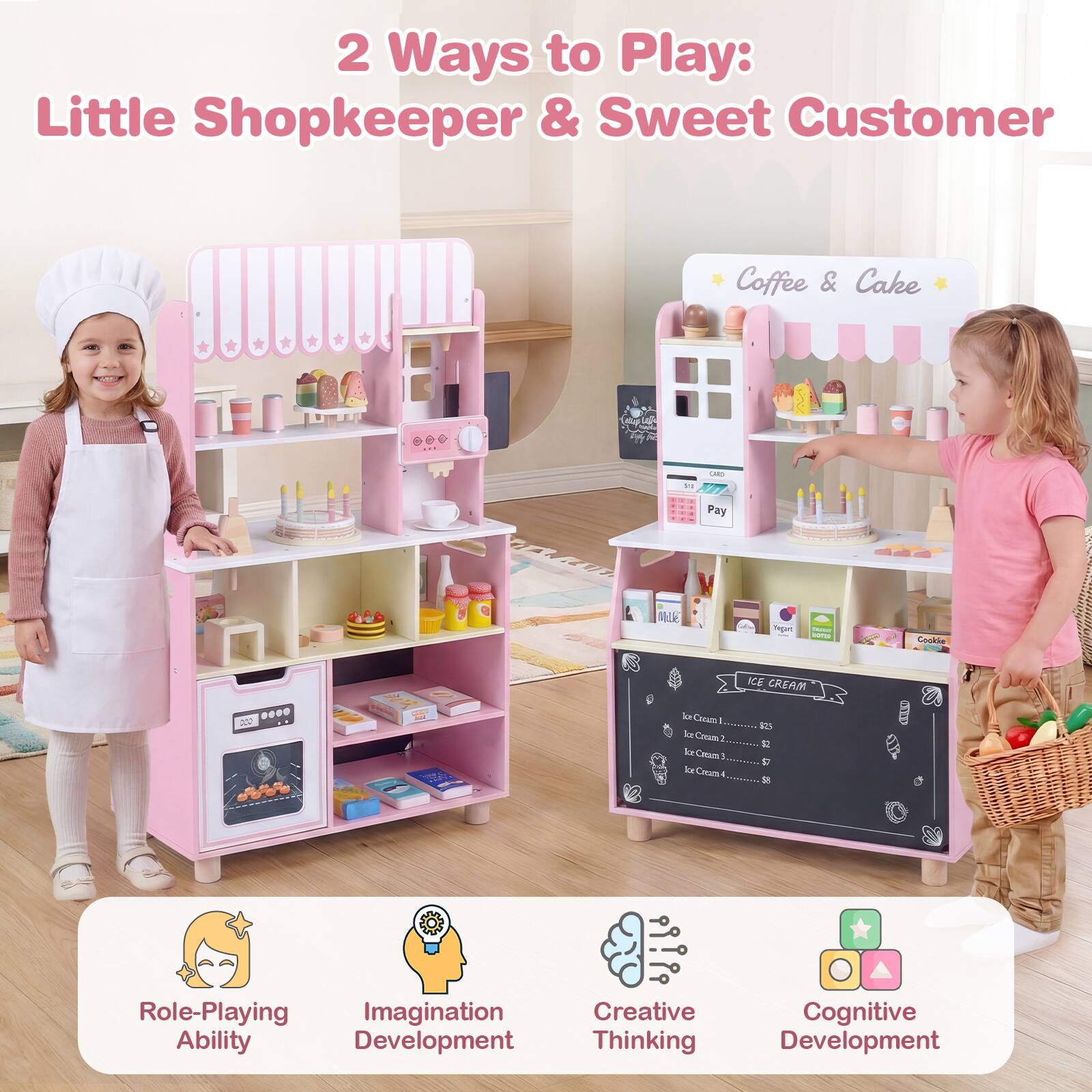 2 Ways to Play: Little Shopkeeper & Sweet Customer

Coffee & Cake

Calories Pay

Mille
Regurs
Miller arroul
Cookie
.... 20

ICE CREAM IceCrram l $25 ke Courn3 Iream4............

Role-Playing Imagination Creative Ability Development Thinking
Cognitive Development