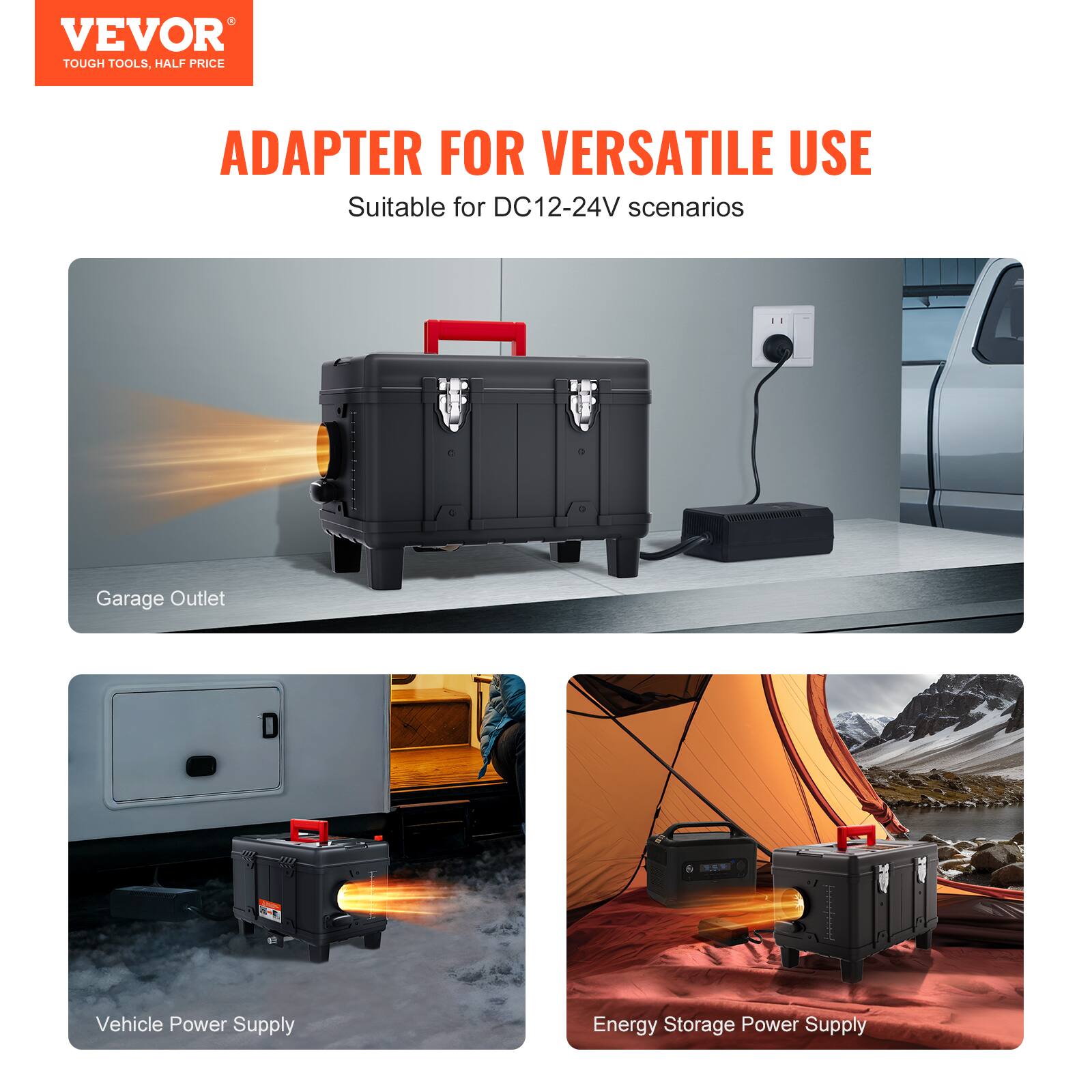 VEVOR TOUGH TOOLS, HALF PRICE

ADAPTER FOR VERSATILE USE
Suitable for DC12-24V scenarios

Garage Outlet

Vehicle Power Supply

Energy Storage Power Supply