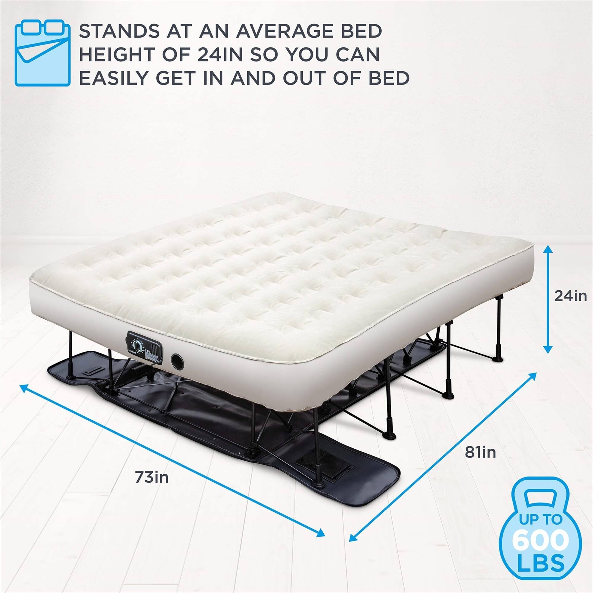 STANDS AT AN AVERAGE BED HEIGHT OF 24IN SO YOU CAN EASILY GET IN AND OUT OF BED 24in 73in 81in UP TO 600 LBS