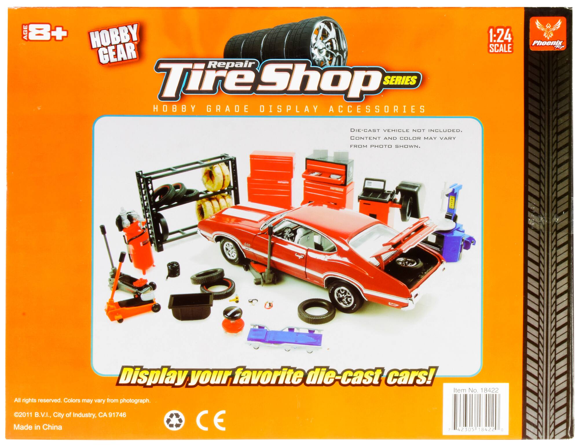 AGE L 8+  
HOBBY GEAR  
Repair Tire Shop  
SERIES  
HOBBY GRADE DISPLAY ACCESSORIES  
1:24 SCALE  
Phoenix DIE-CAST VEHICLE NOT INCLUDED.  
CONTENT AND COLOR MAY VARY FROM PHOTO SHOWN.  
- Display your favorite die-cast cars!  
Item No. 18422  
All rights reserved. Colors may vary from photograph.  
2011 B.V.I., City of Industry, CA 91746  
Made in China  
CE  
1 42305 18422 6