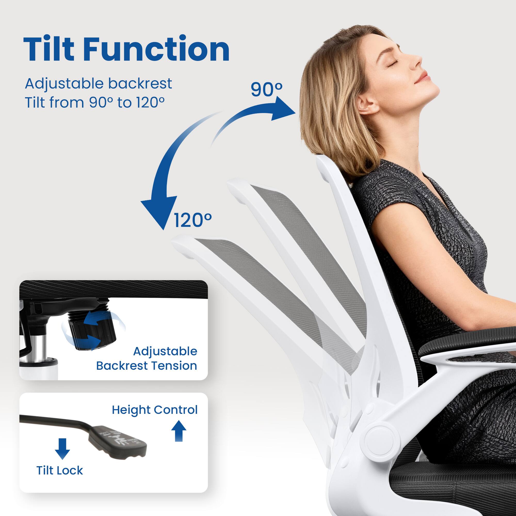 Tilt Function  
Adjustable backrest  
Tilt from 90° to 120°  

Adjustable Backrest Tension  
Height Control  
Tilt Lock