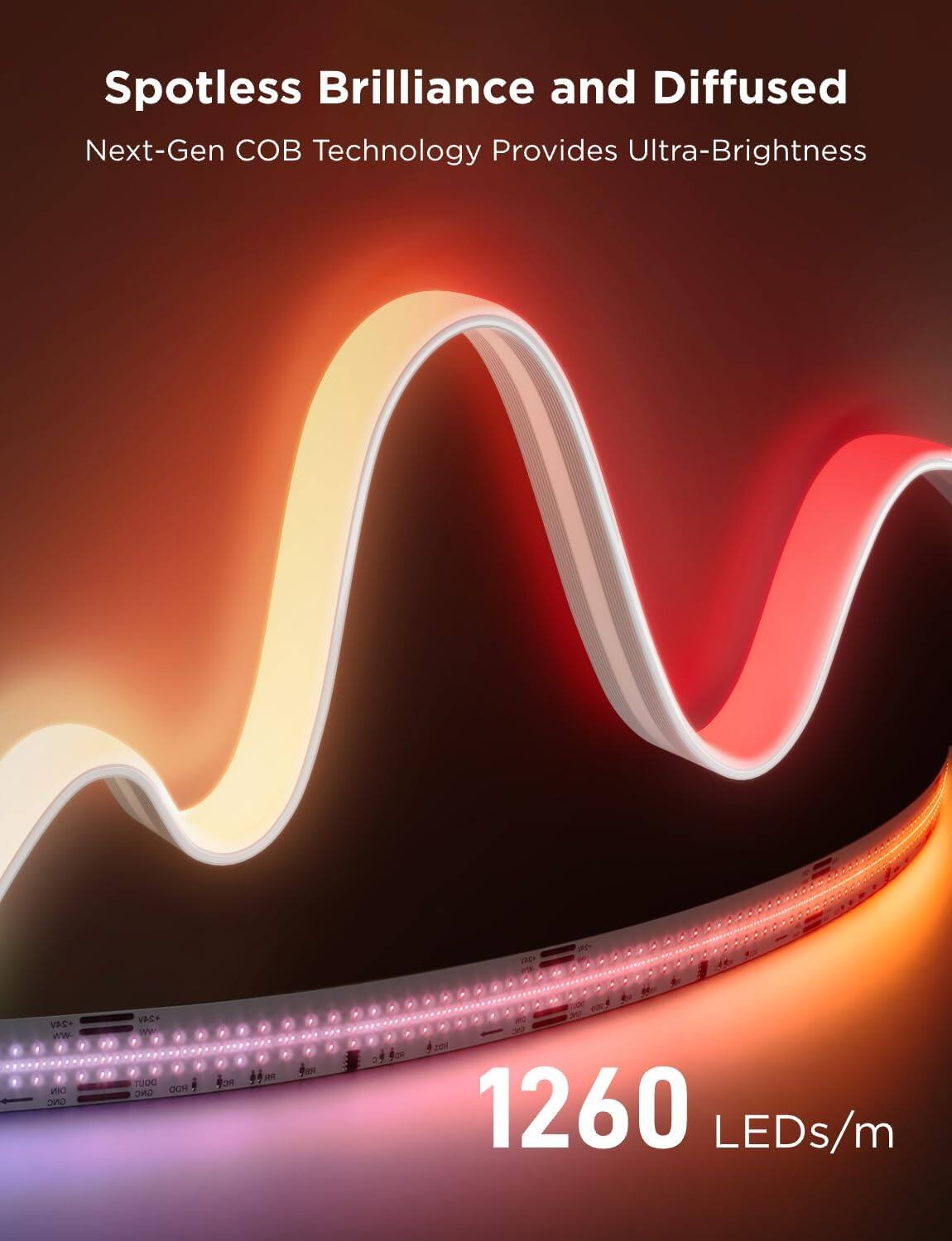 Spotless Brilliance and Diffused  
Next-Gen COB Technology Provides Ultra-Brightness  

1260 LEDs/m