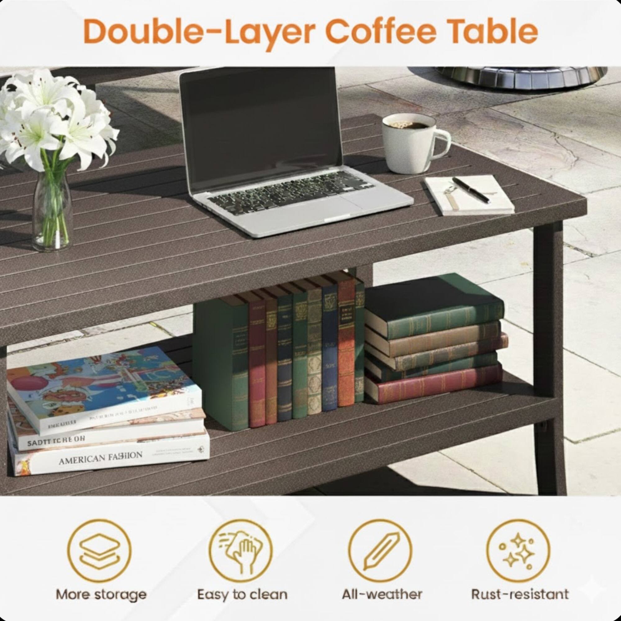 Double-Layer Coffee Table

- More storage
- Easy to clean
- All-weather
- Rust-resistant