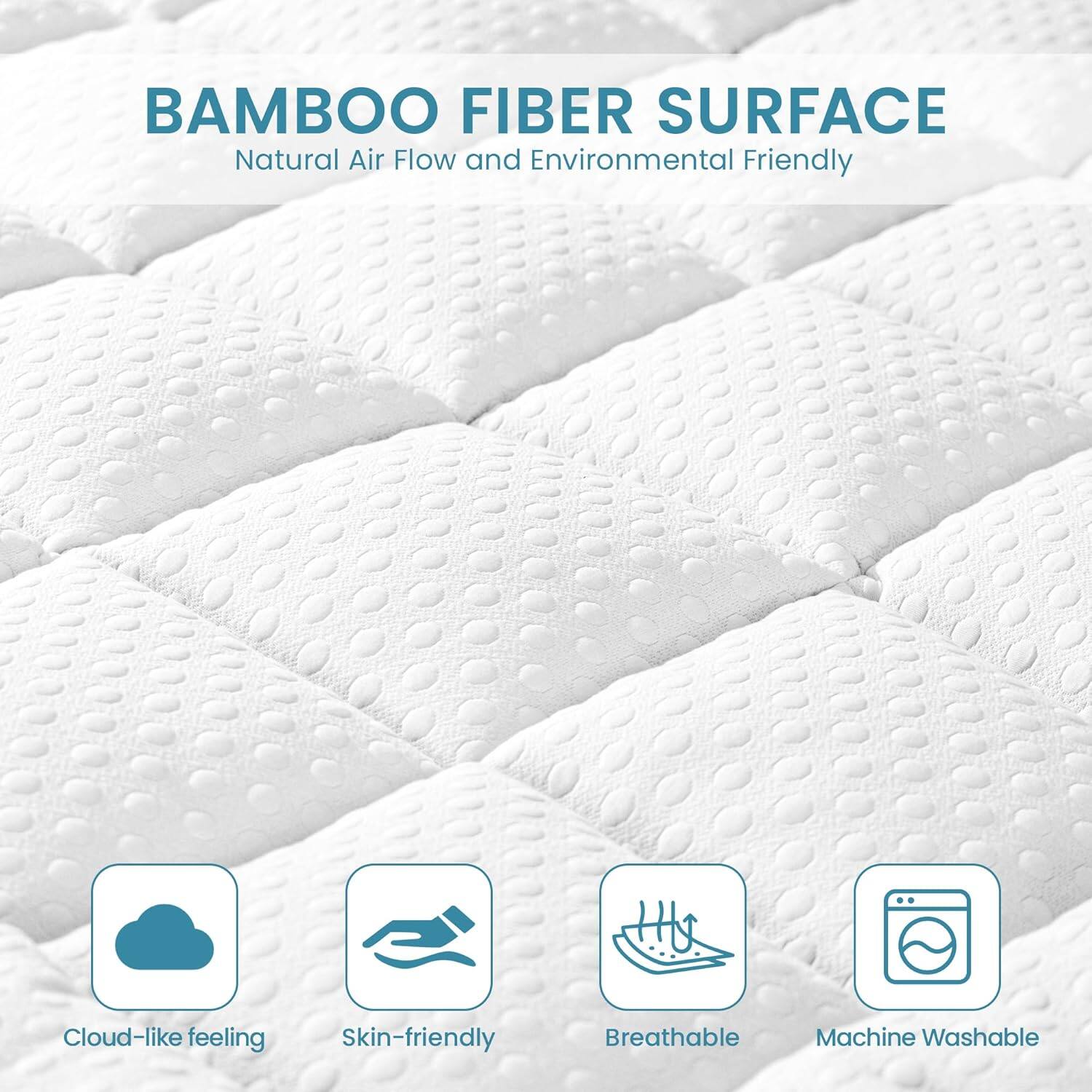 BAMBOO FIBER SURFACE

Natural Air Flow and Environmentally Friendly

- Cloud-like feeling
- Skin-friendly
- Breathable
- Machine Washable