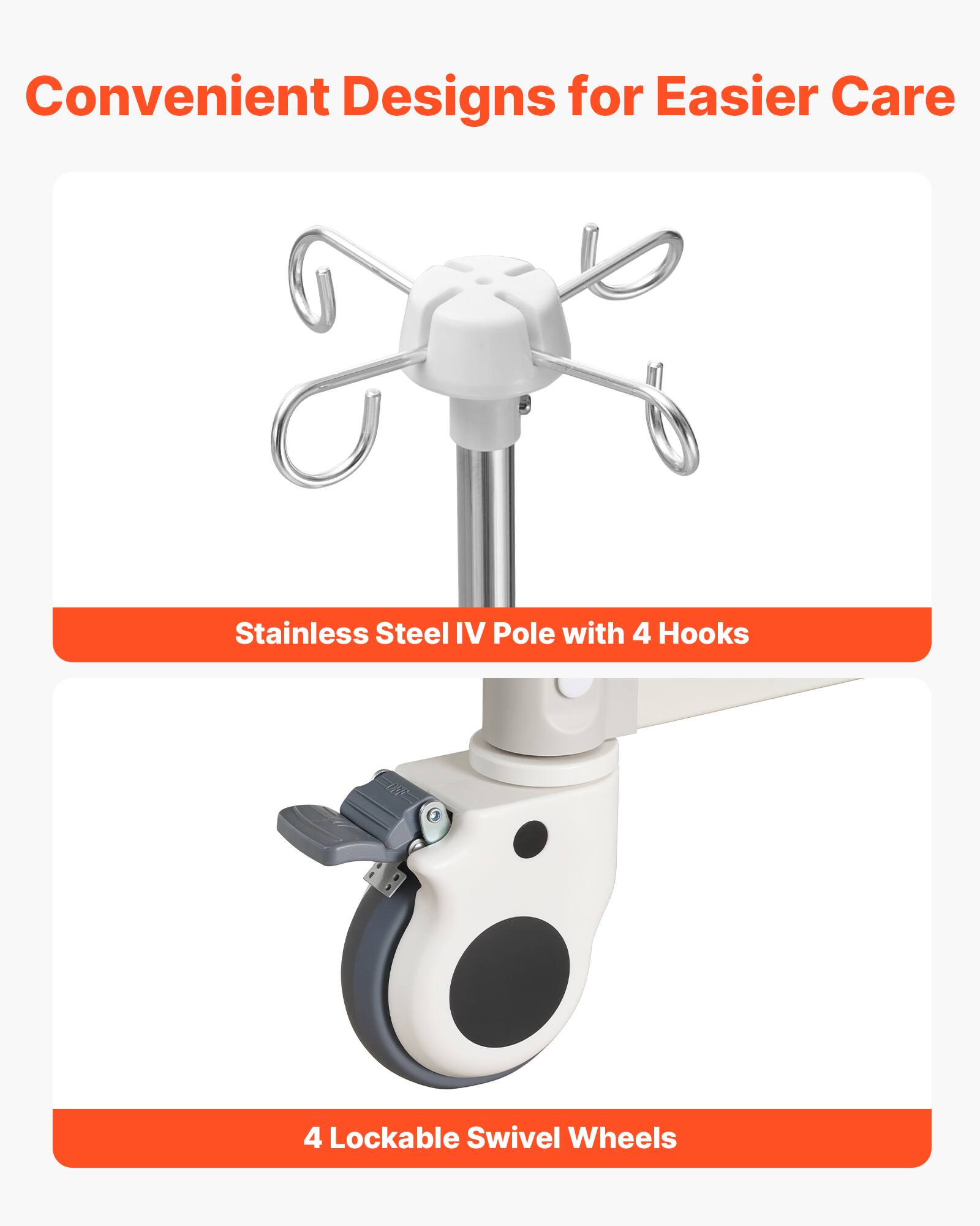 Convenient Designs for Easier Care

Stainless Steel IV Pole with 4 Hooks

4 Lockable Swivel Wheels