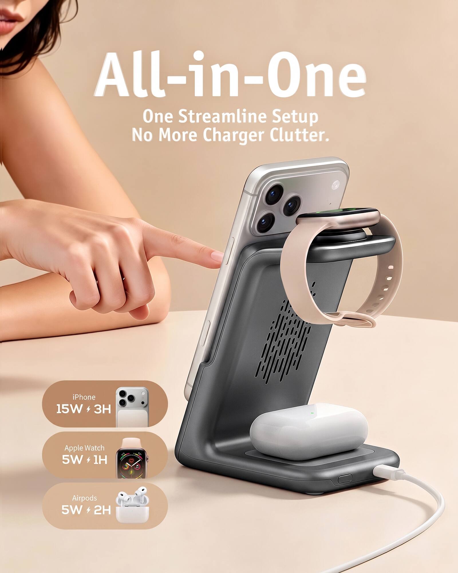 All-in-One  
One Streamline Setup  
No More Charger Clutter.

iPhone 15W 3H  
Apple Watch 5W 1H  
Airpods 5W 2H