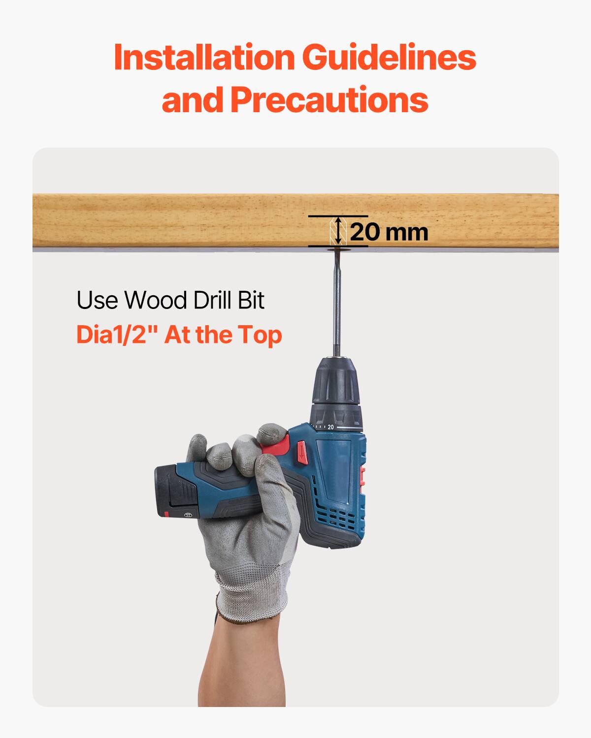 Installation Guidelines and Precautions

Use Wood Drill Bit Dia1/2" At the Top

20 mm