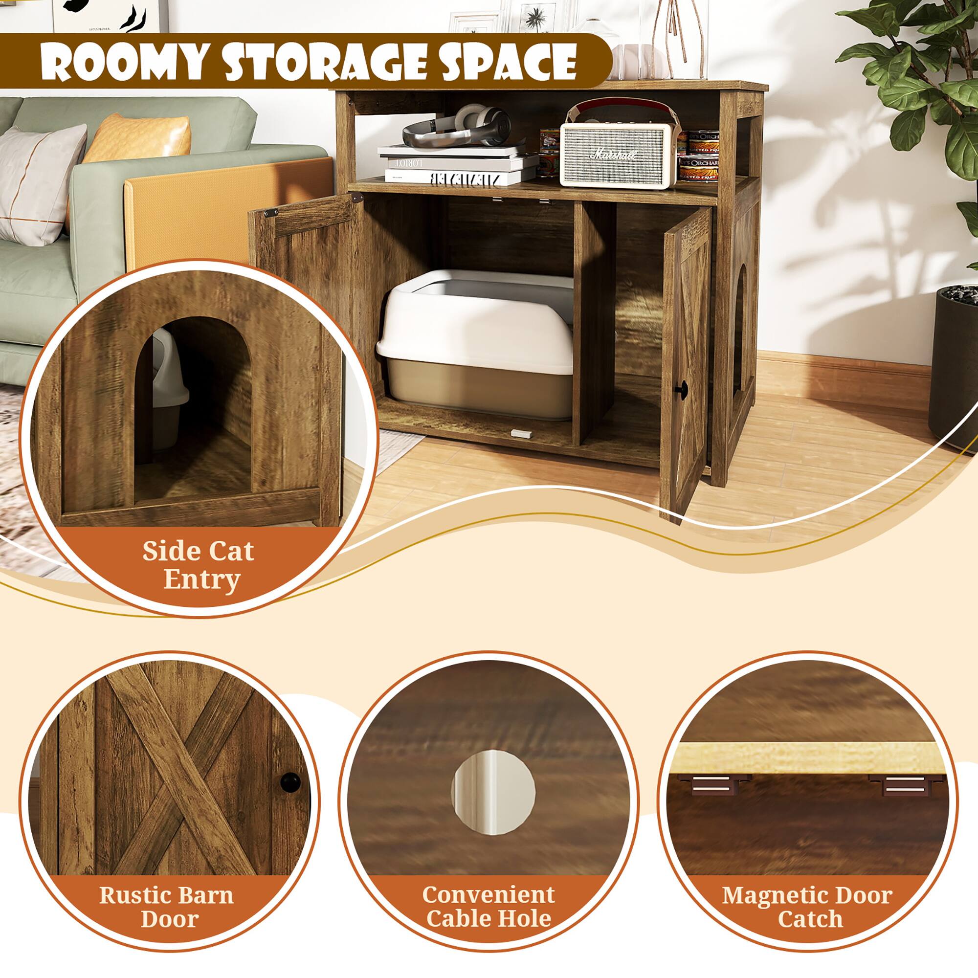 ROOMY STORAGE SPACE

- Side Cat Entry
- Rustic Barn Door
- Convenient Cable Hole
- Magnetic Door Catch