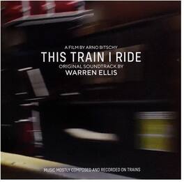 Warren Ellis - This Train I Ride (original Soundtrack) - VINYL LP