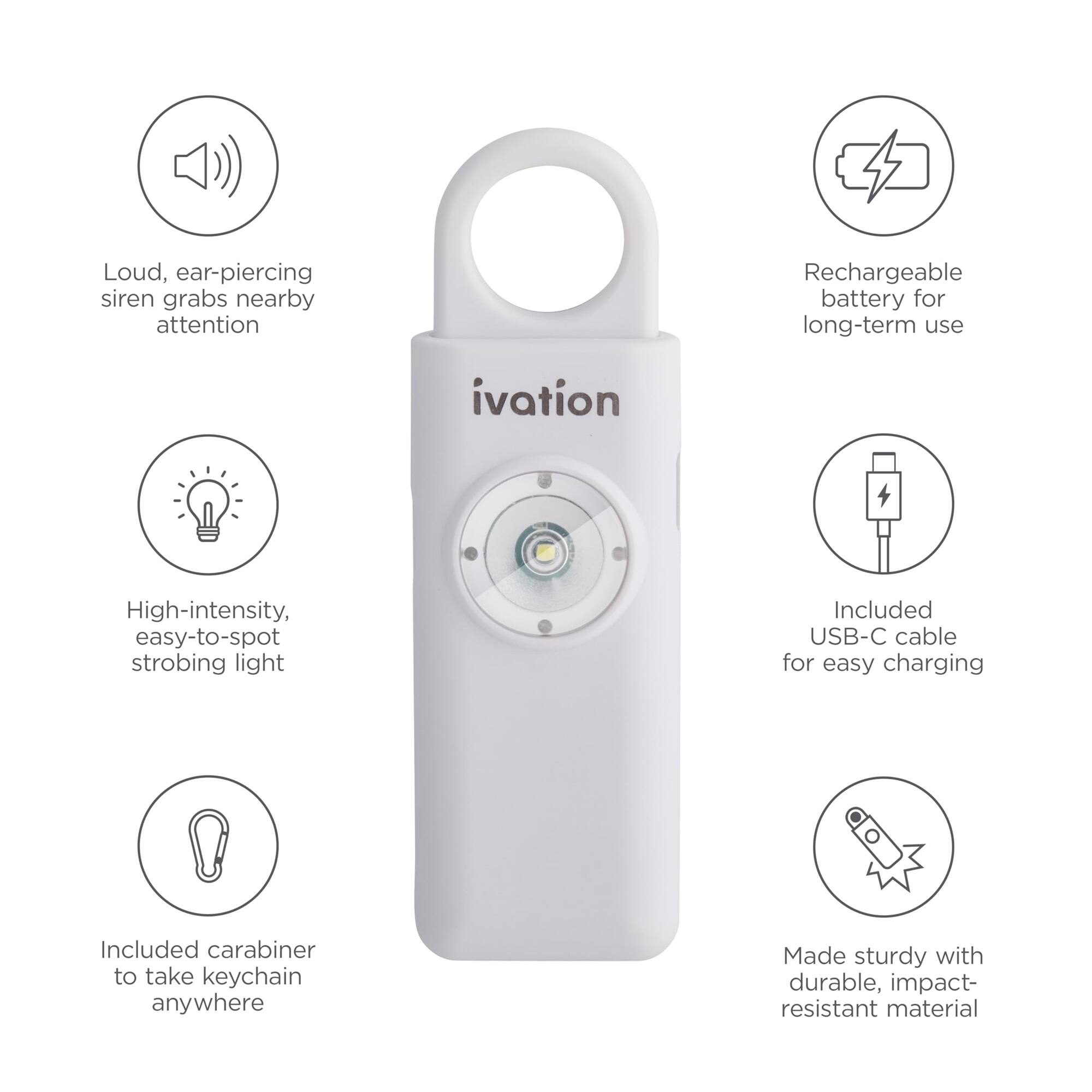Loud, ear-piercing siren grabs nearby attention

High-intensity, easy-to-spot strobing light

Rechargeable battery for long-term use

Included USB-C cable for easy charging

Included carabiner to take keychain anywhere

Made sturdy with durable, impact-resistant material