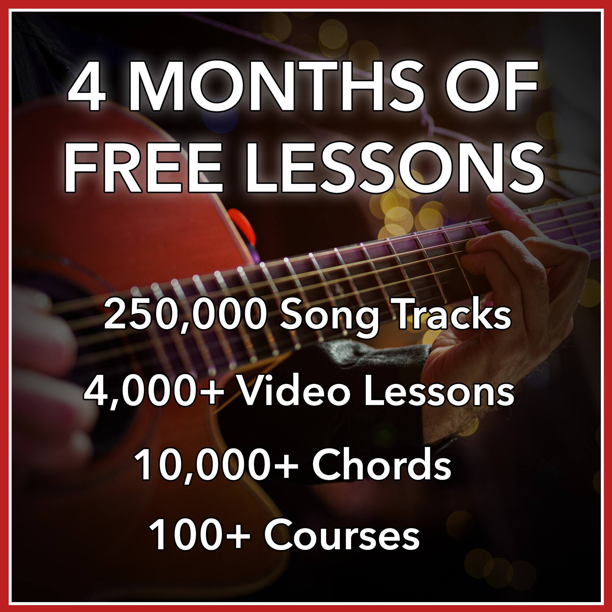 4 MONTHS OF FREE LESSONS

250,000 Song Tracks  
4,000+ Video Lessons  
10,000+ Chords  
100+ Courses
