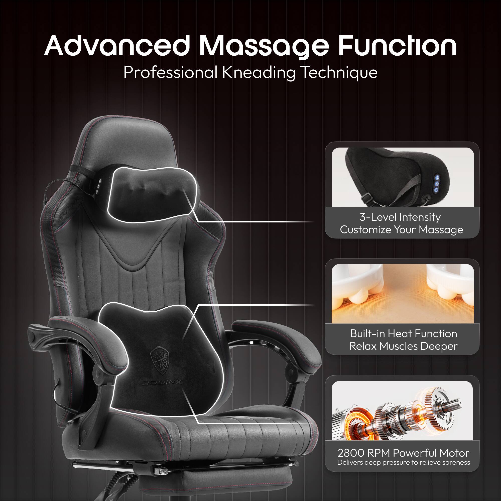 Advanced Massage Function  
Professional Kneading Technique  

3-Level Intensity  
Customize Your Massage  

Built-in Heat Function  
Relax Muscles Deeper  

2800 RPM Powerful Motor  
Delivers deep pressure to relieve soreness