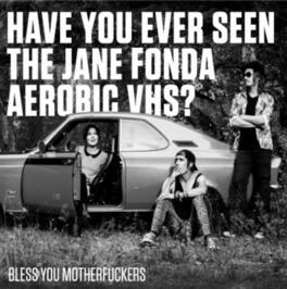Have You Ever Seen the Jane Fonda Aerobic Vhs? - Bless You Motherfuckers - VINYL LP