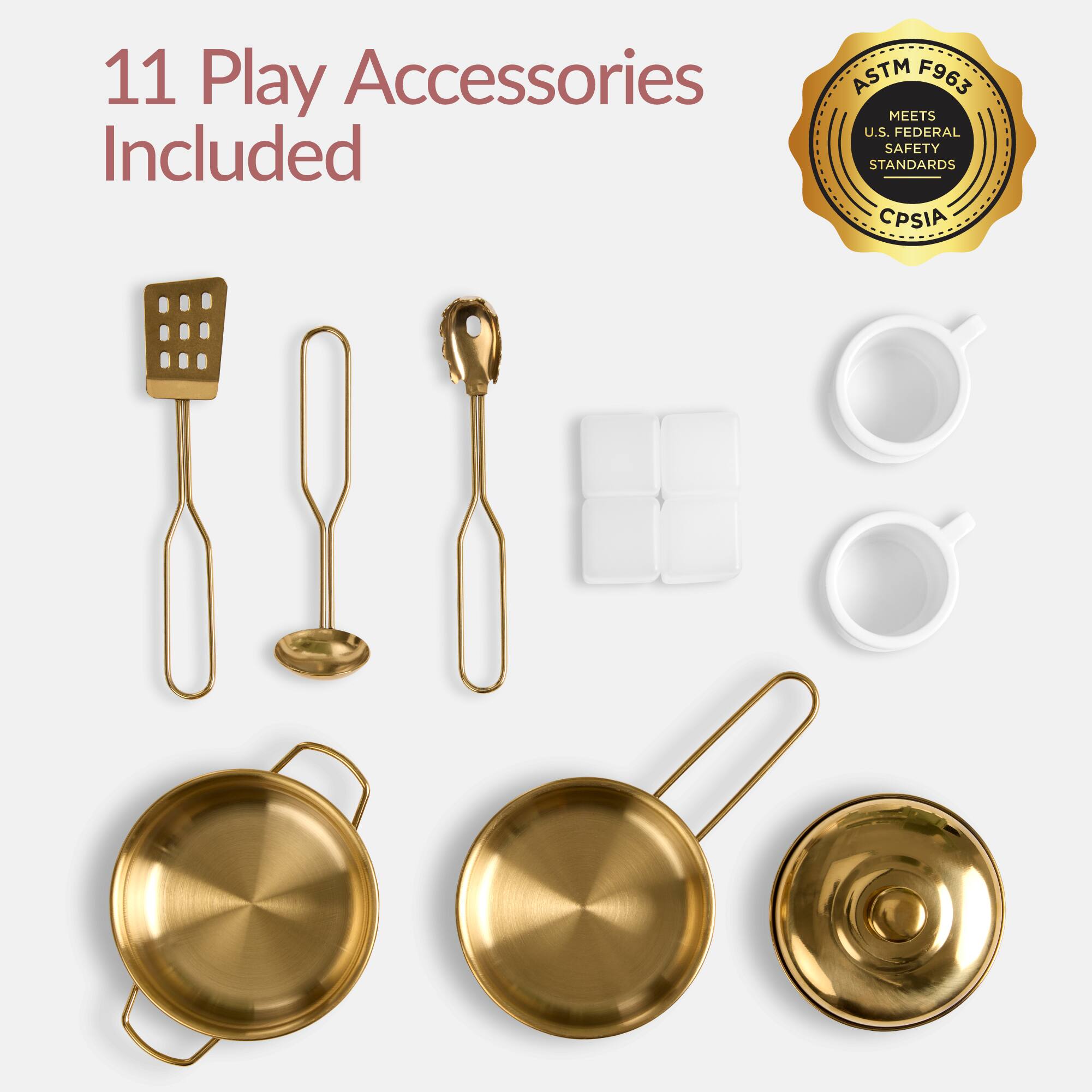 11 Play Accessories Included

ASTM F963 MEETS U.S. FEDERAL SAFETY STANDARDS CPSIA