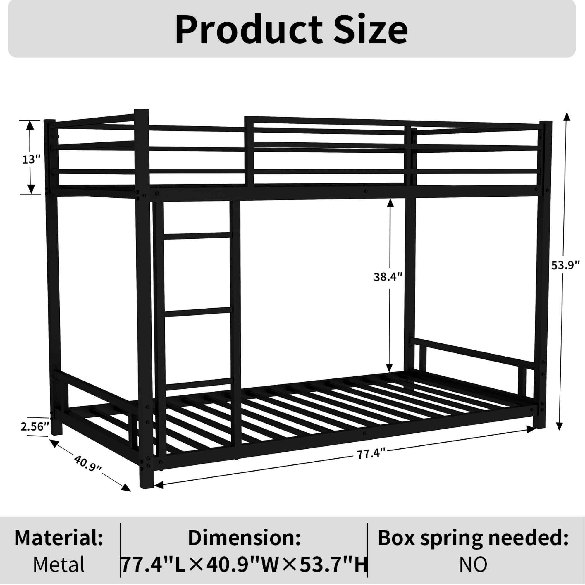 Product Size

Material: Metal

Dimension: 77.4"L × 40.9"W × 53.7"H

Box spring needed: NO