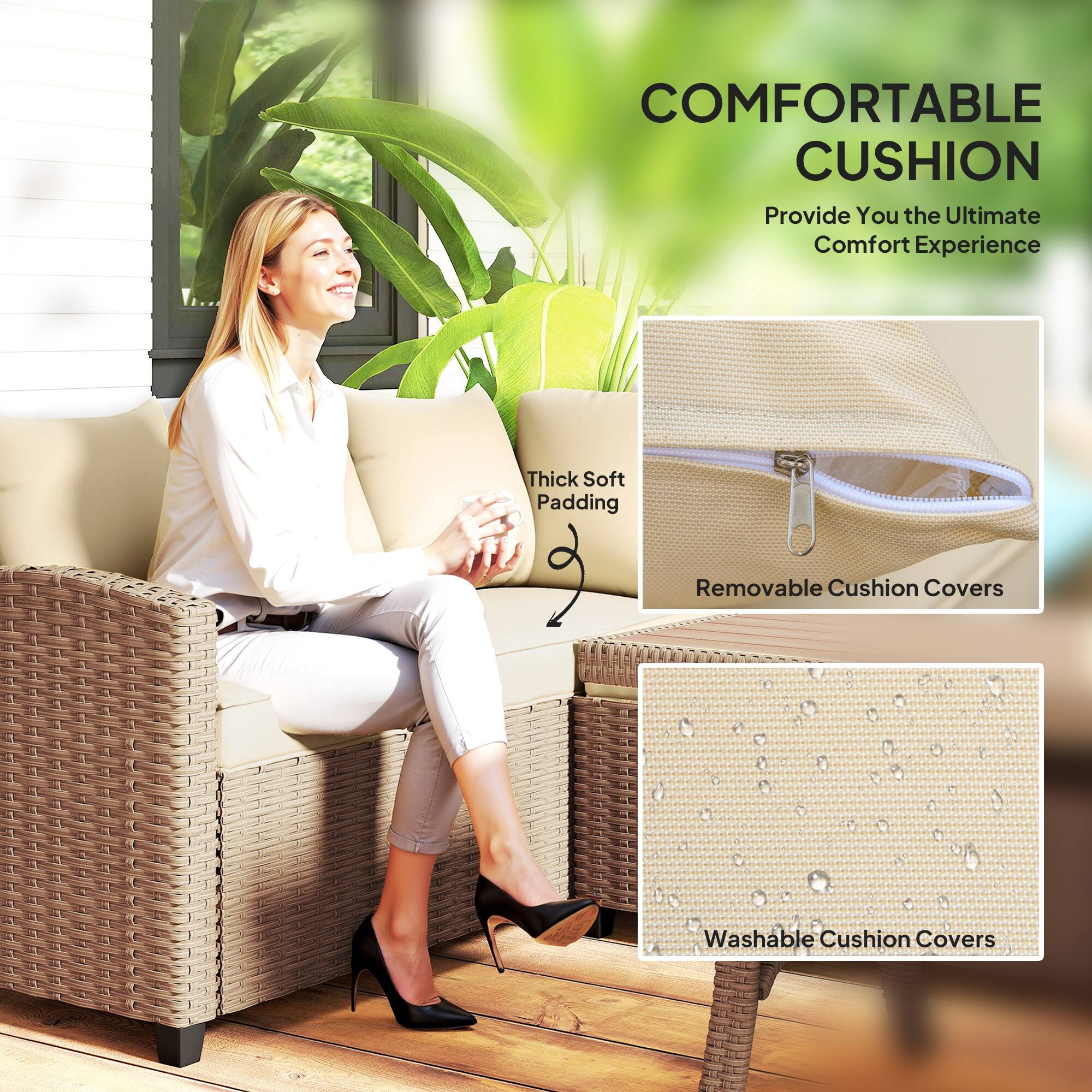 COMFORTABLE CUSHION  
Provide You the Ultimate Comfort Experience  

- Thick Soft Padding  
- Removable Cushion Covers  
- Washable Cushion Covers