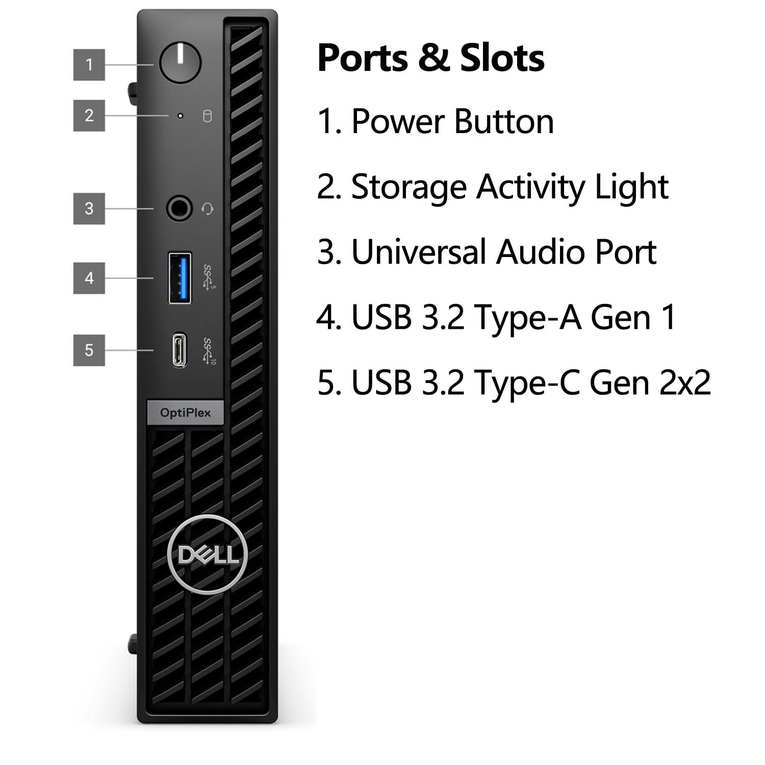 Ports & Slots

1. Power Button  
2. Storage Activity Light  
3. Universal Audio Port  
4. USB 3.2 Type-A Gen 1  
5. USB 3.2 Type-C Gen 2x2