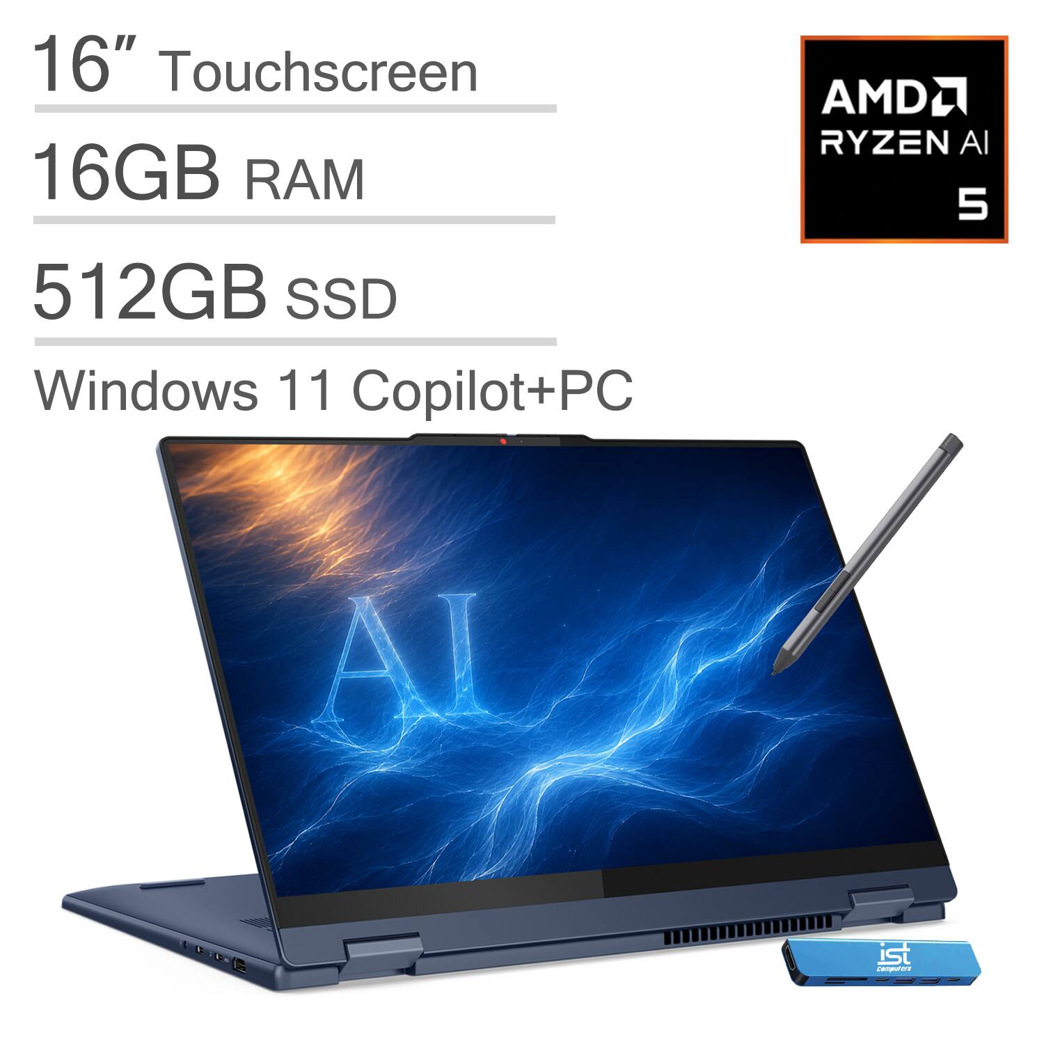 16" Touchscreen  
16GB RAM  
512GB SSD  
Windows 11 Copilot+PC  
AMD Ryzen AI 5