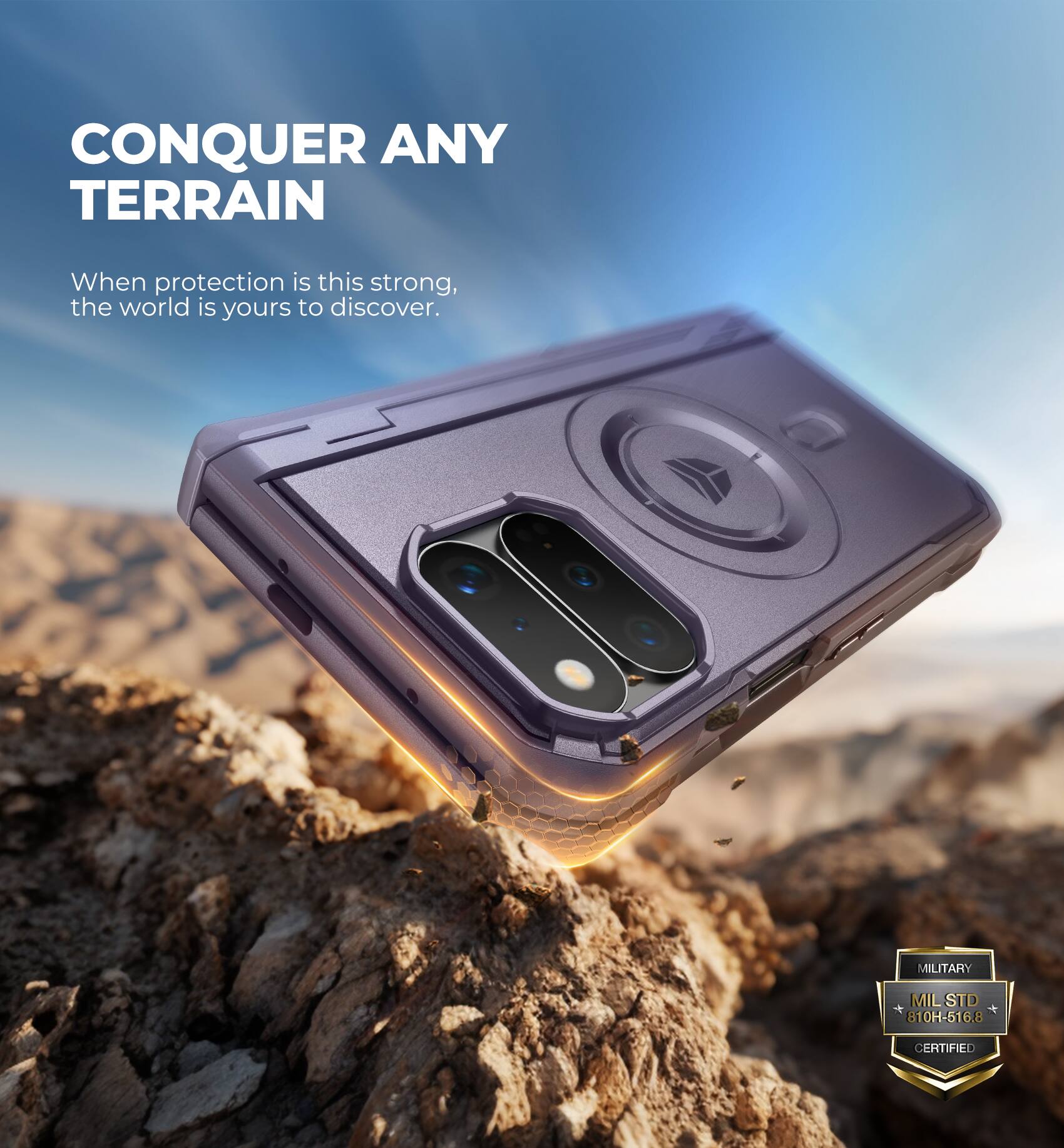 CONQUER ANY TERRAIN  
When protection is this strong, the world is yours to discover.  

MILITARY  
MIL STD 810H-516.8  
CERTIFIED