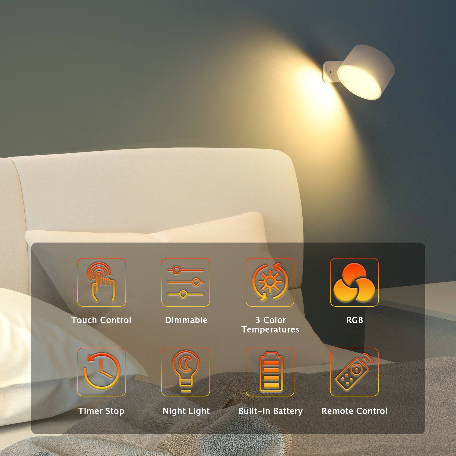 Touch Control  
Dimmable  
3 Color Temperatures  
RGB  
Timer Stop  
Night Light  
Built-in Battery  
Remote Control